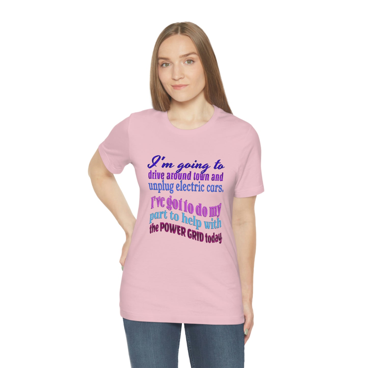 Humorous Short Sleeve T-Shirt - I'm going to drive around town and unplug electric cars. I've got to do my part to help with the power grid today