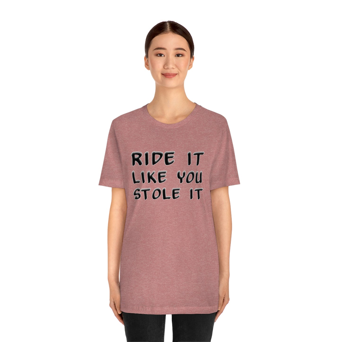 Motorcycle Short Sleeve T-Shirt - Ride it like you stole it.