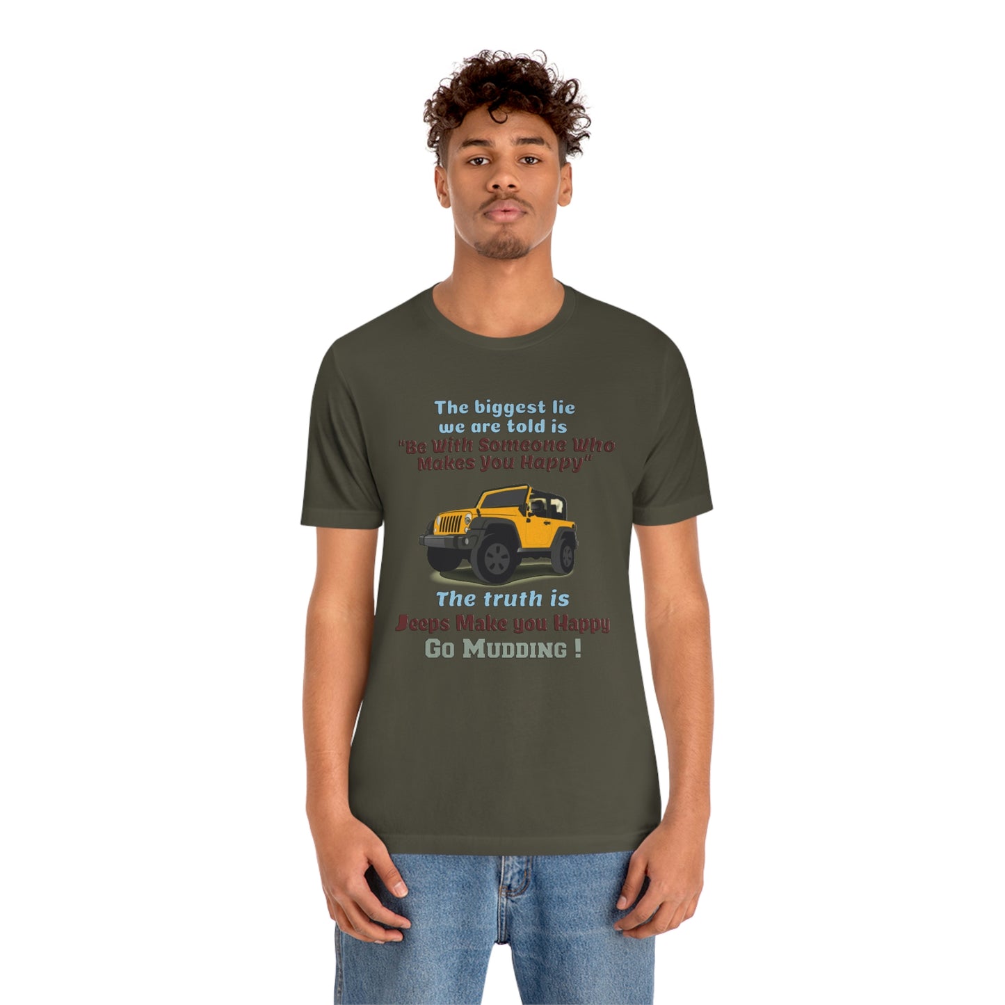 Short Sleeve T-Shirt - The biggest lie we are told is "Be with someone who makes you happy", the truth is jeeps make you happy.