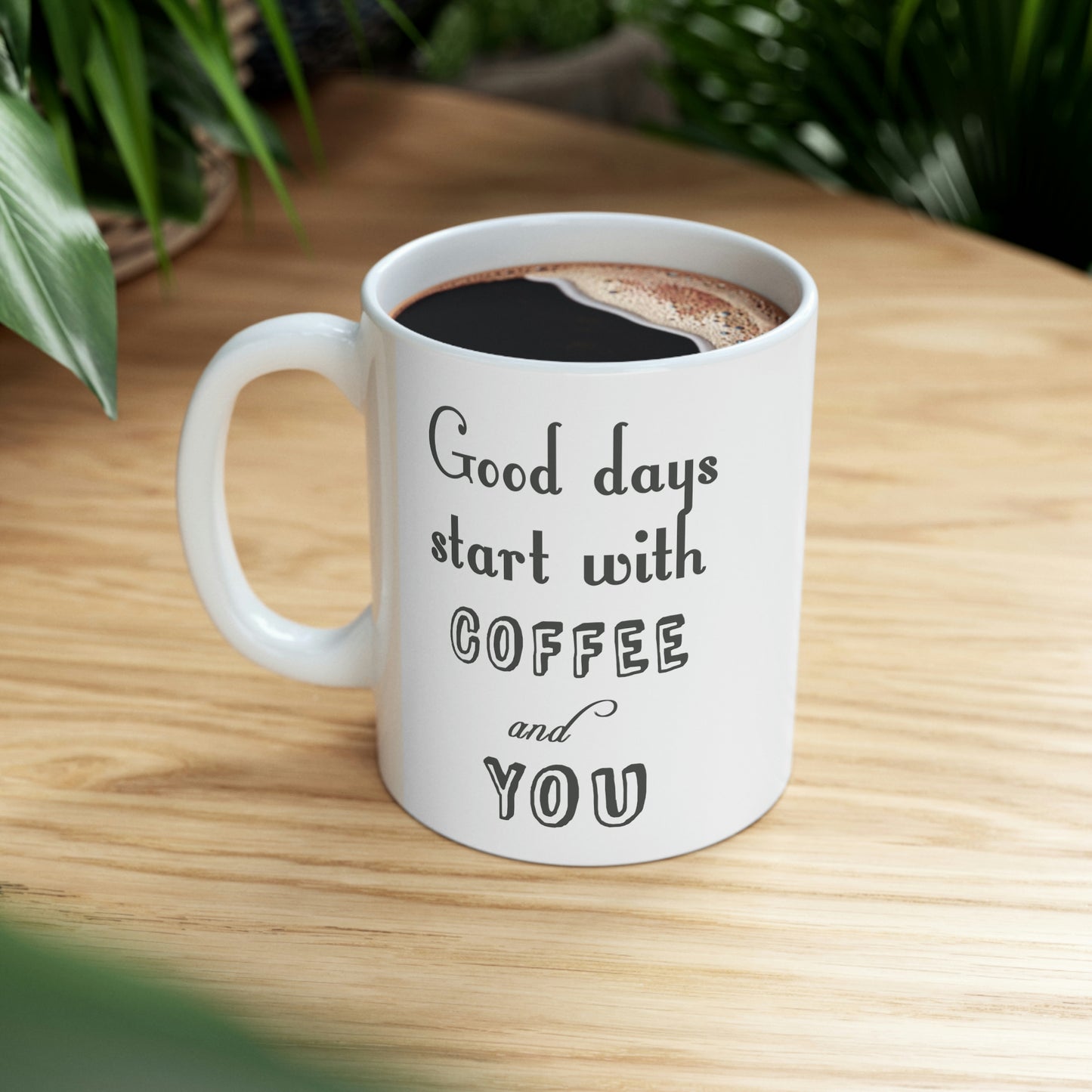 Ceramic Mug 11oz - Good days start with coffee and you.