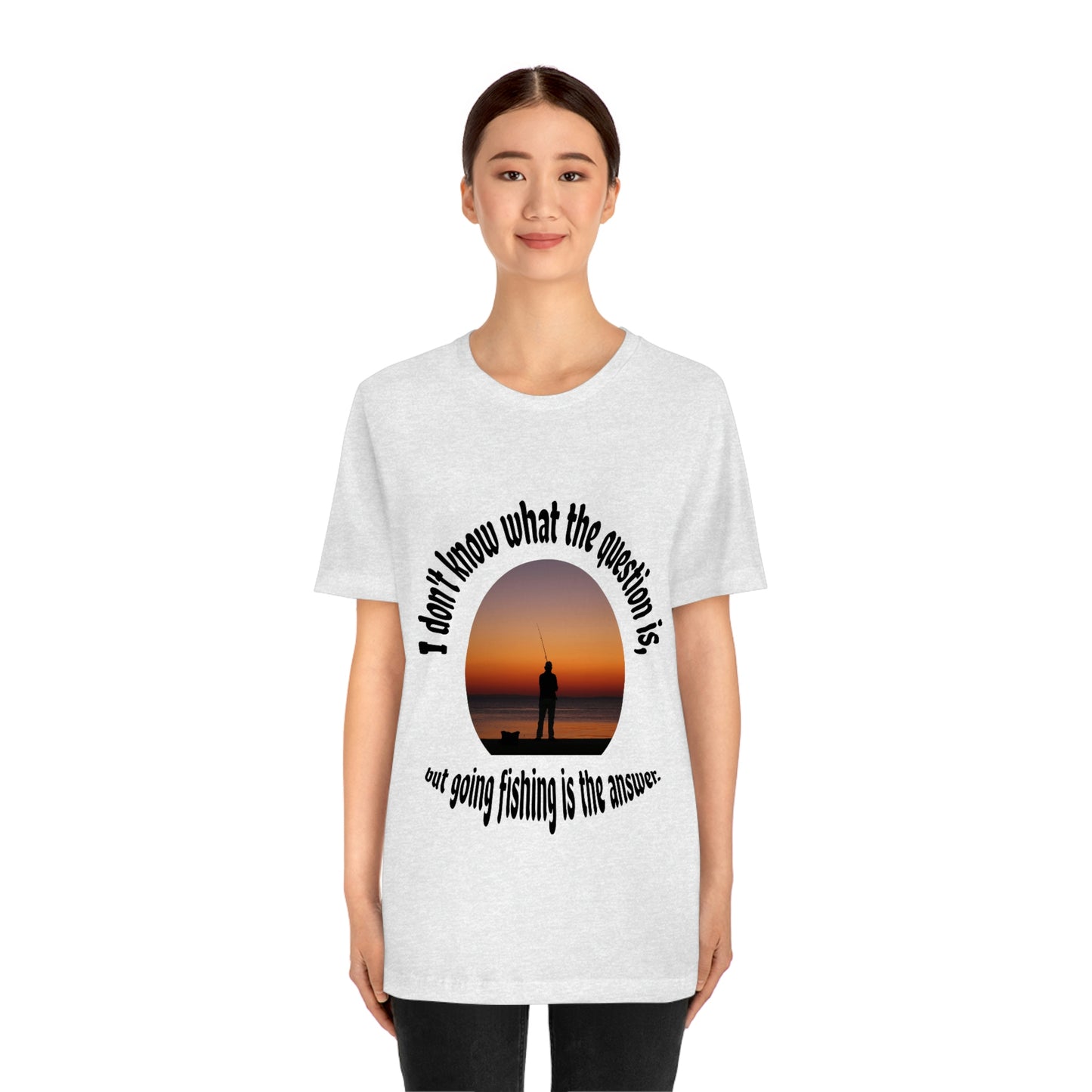 Fishing is the Answer to Life's Problems T-Shirt