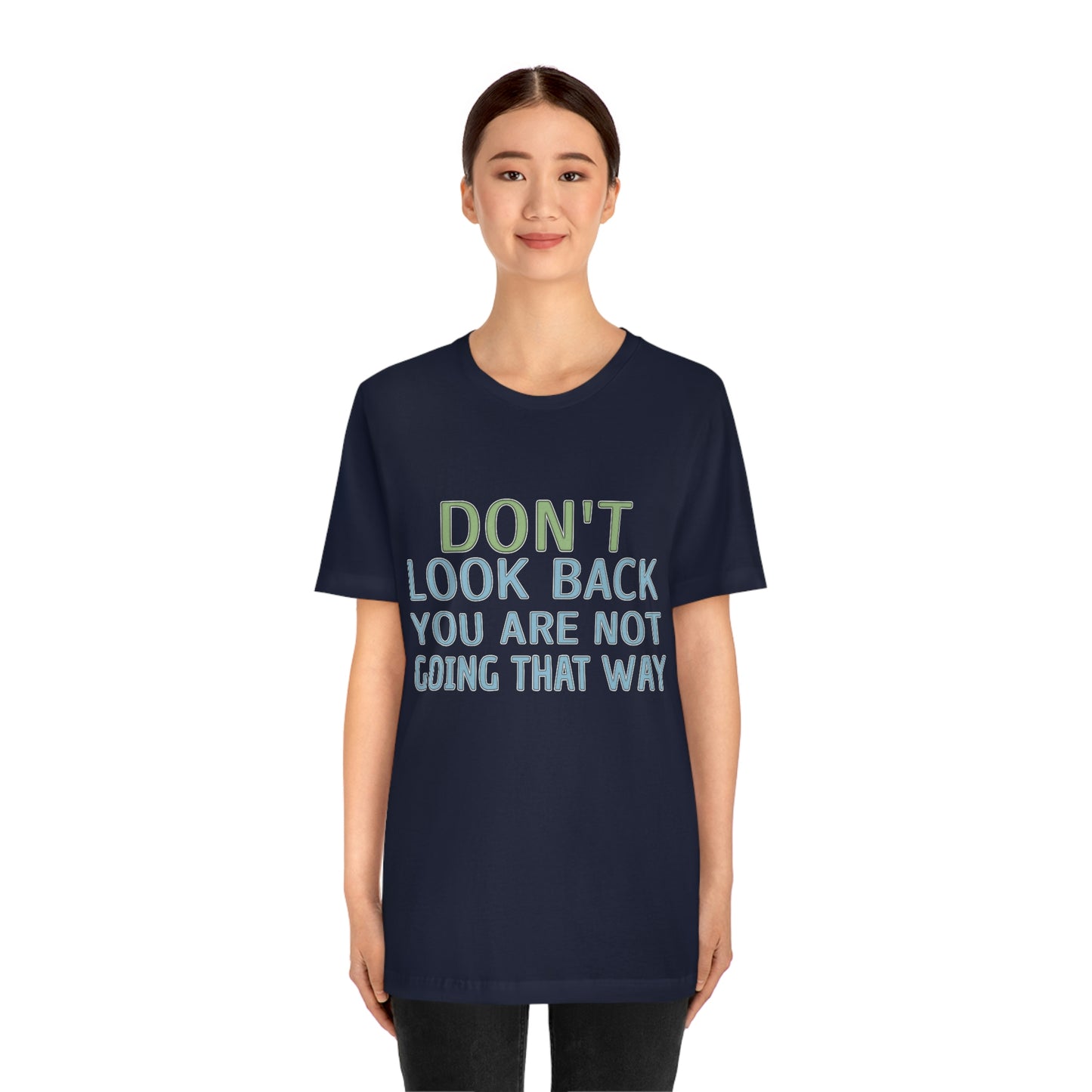 Life Quotes Short Sleeve T-Shirt - Don't look back, you are not going there.