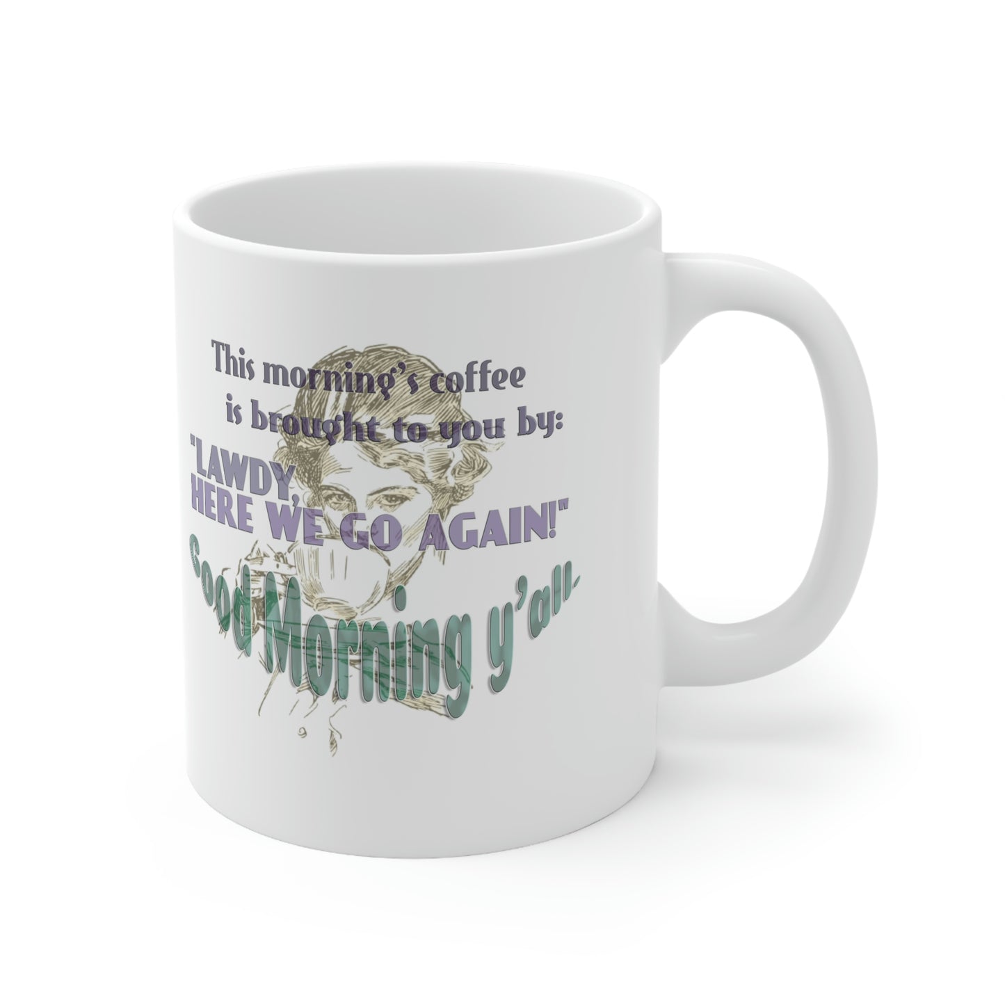 Coffee Mug - This morning's coffee, is brought to you by, Lawdy here we go again-good morning y'all.