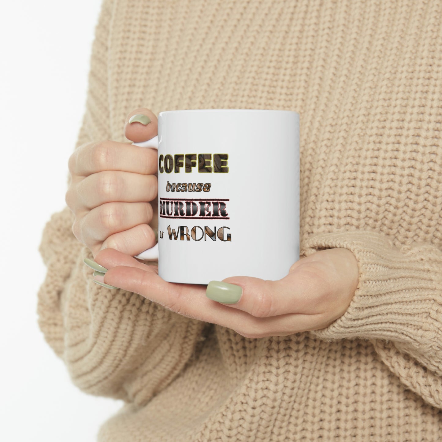 Coffee Mug - COFFEE because Murder is Wrong.