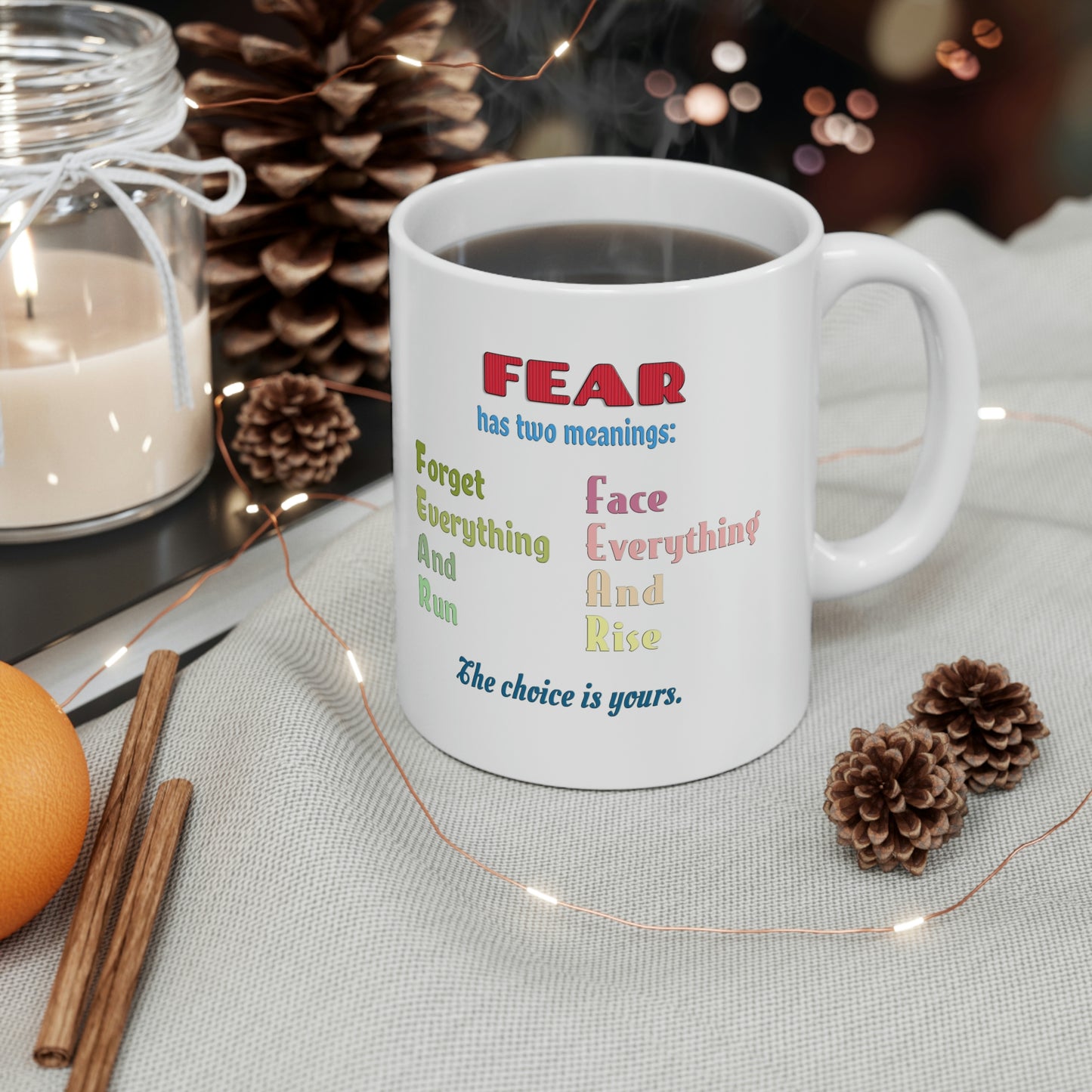 Coffee Mug - Fear has two meanings: Forget everything and run or face everything and rise.