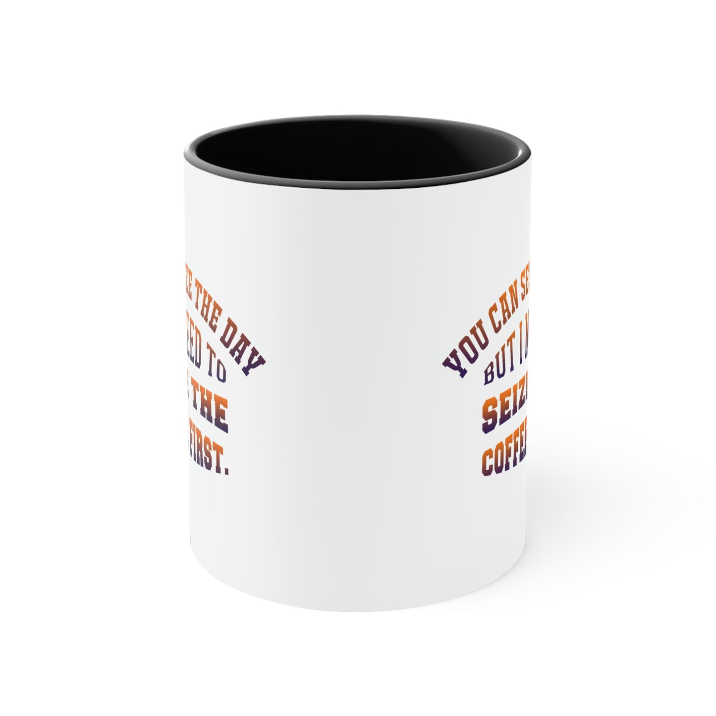 Coffee Coffee Mug - You can seize the day but i need to seize the coffee first.