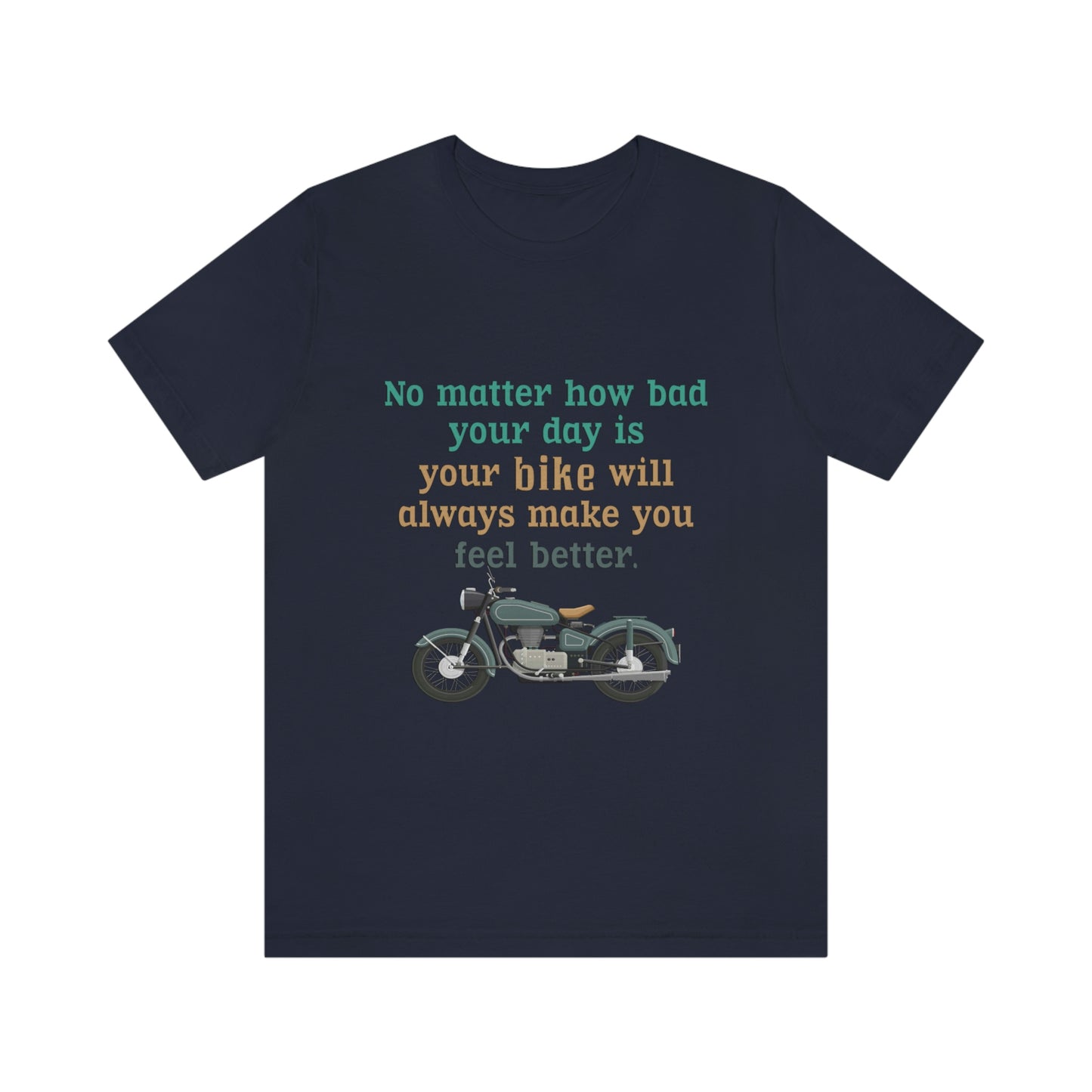 Motorcycle Short Sleeve T-Shirt - No matter how bad your day is your bike will always make you feel better.