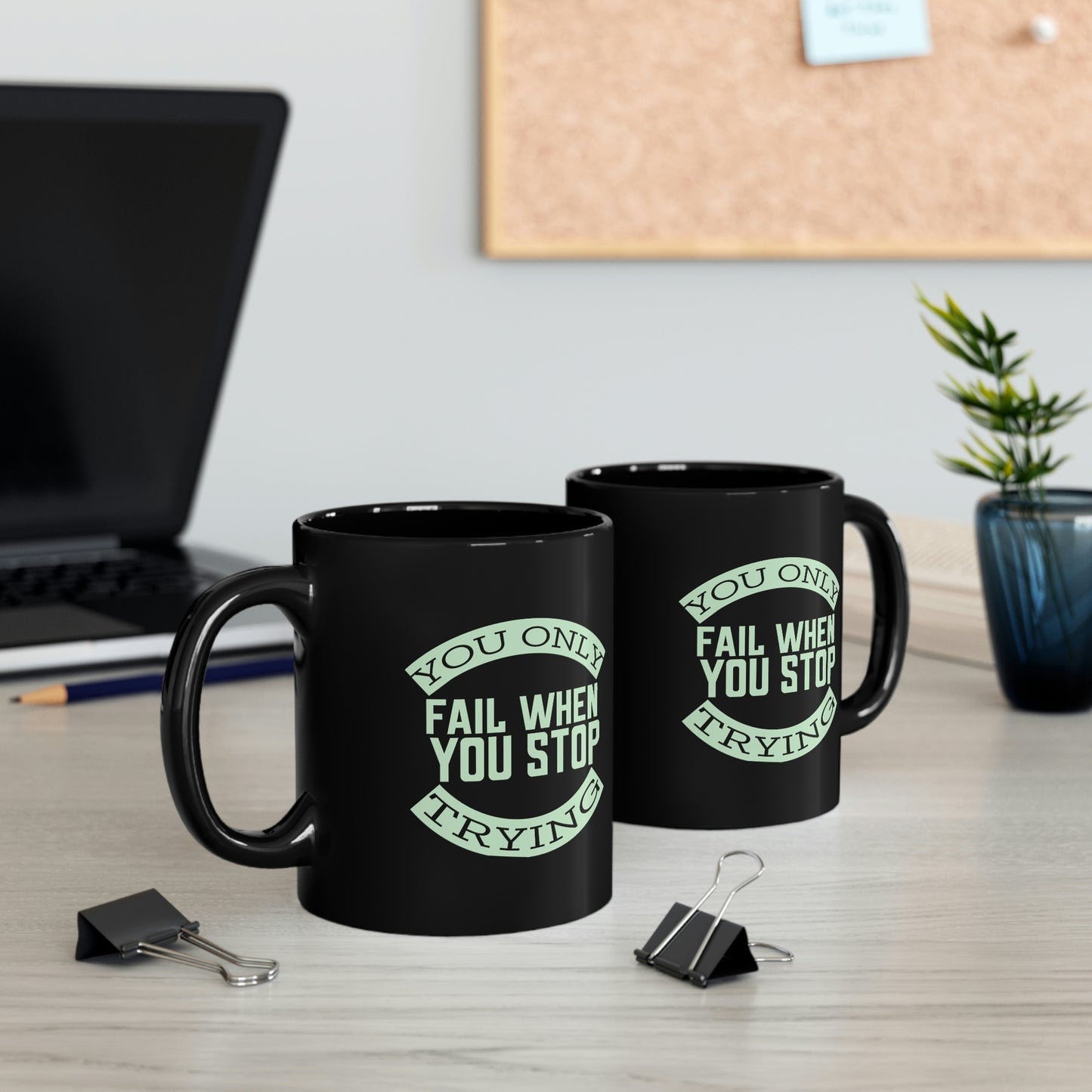 11oz Black Mug - You only fail when you stop trying.