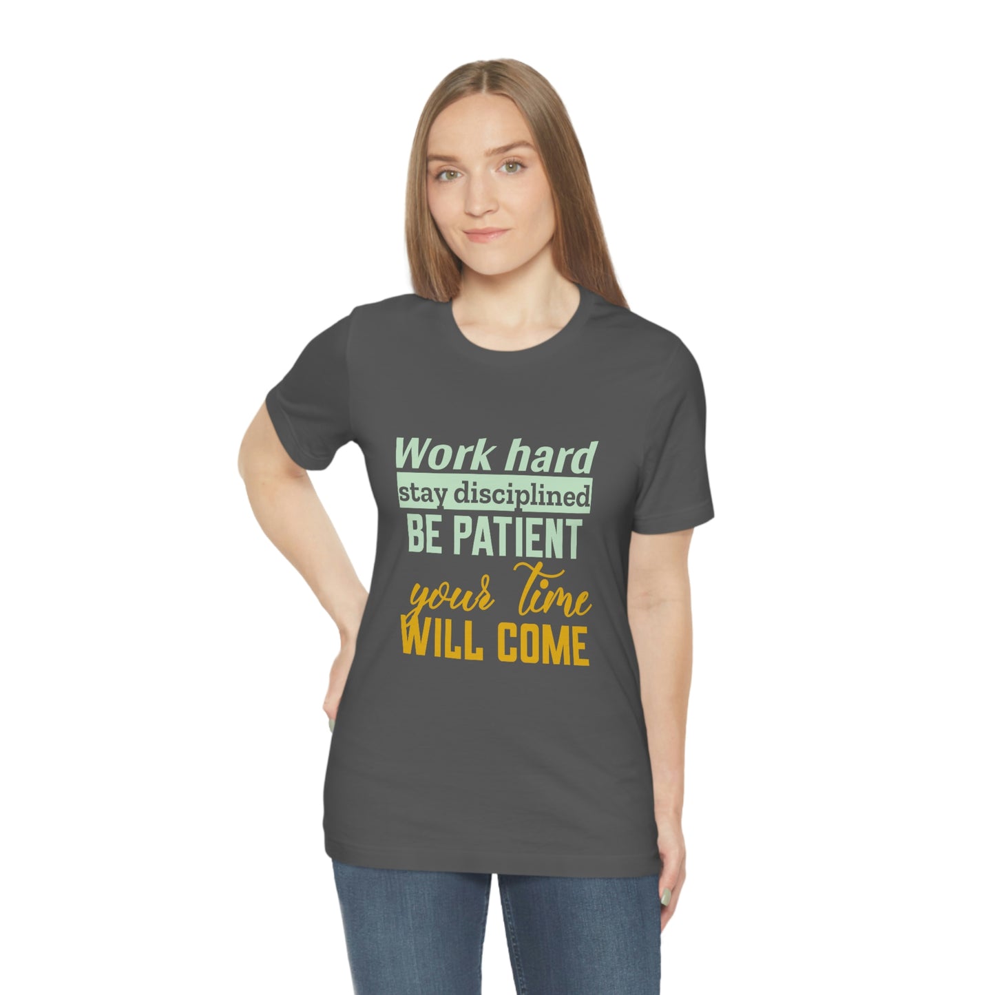 Motivational Short Sleeve T-Shirt - Work hard, stay discipline, be patient, your time will come.