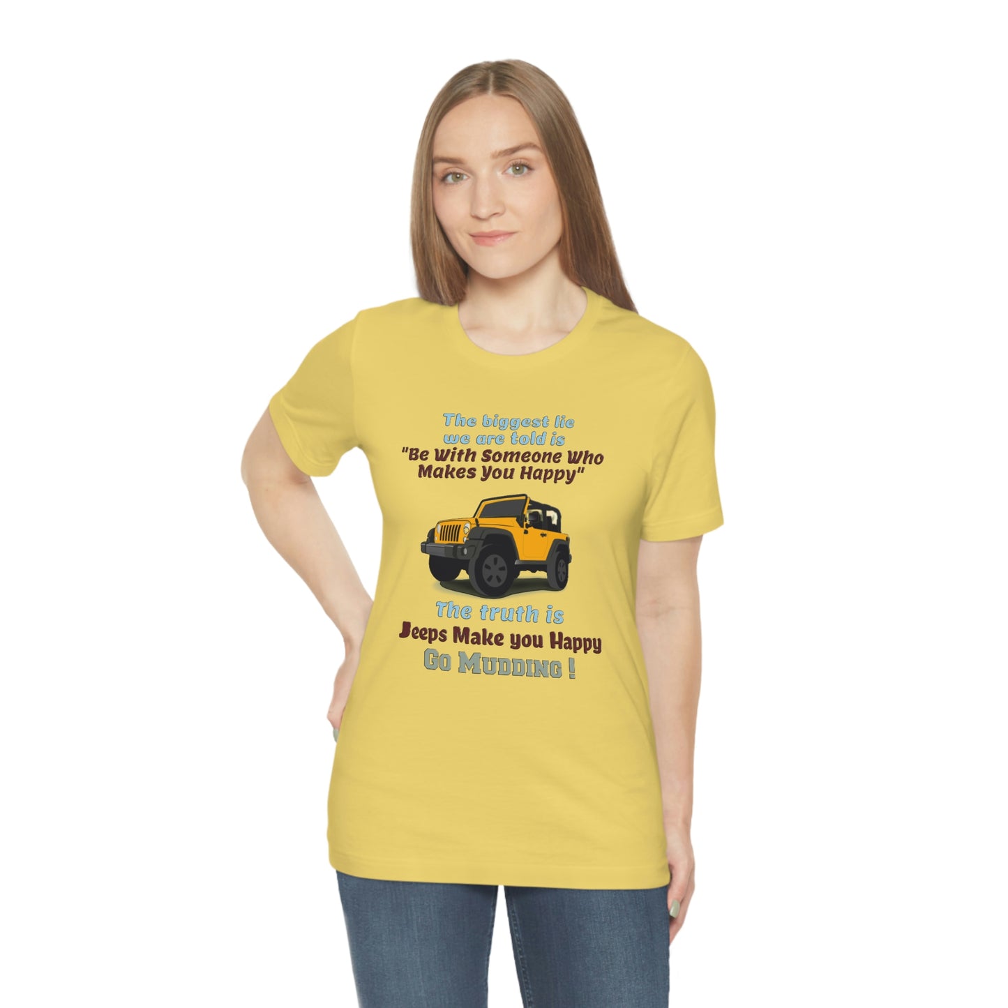 Short Sleeve T-Shirt - The biggest lie we are told is "Be with someone who makes you happy", the truth is jeeps make you happy.