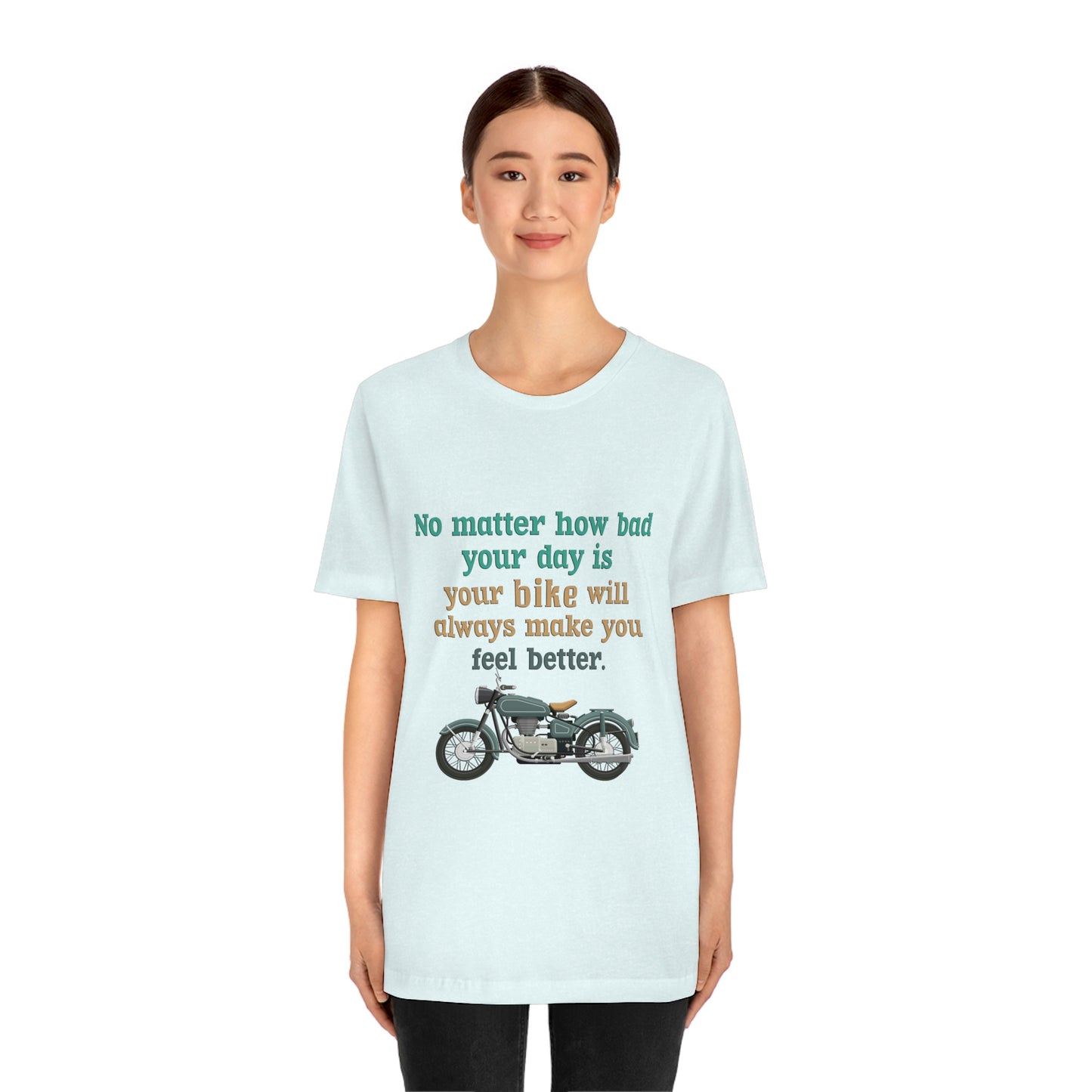 Motorcycle Short Sleeve T-Shirt - No matter how bad your day is your bike will always make you feel better.