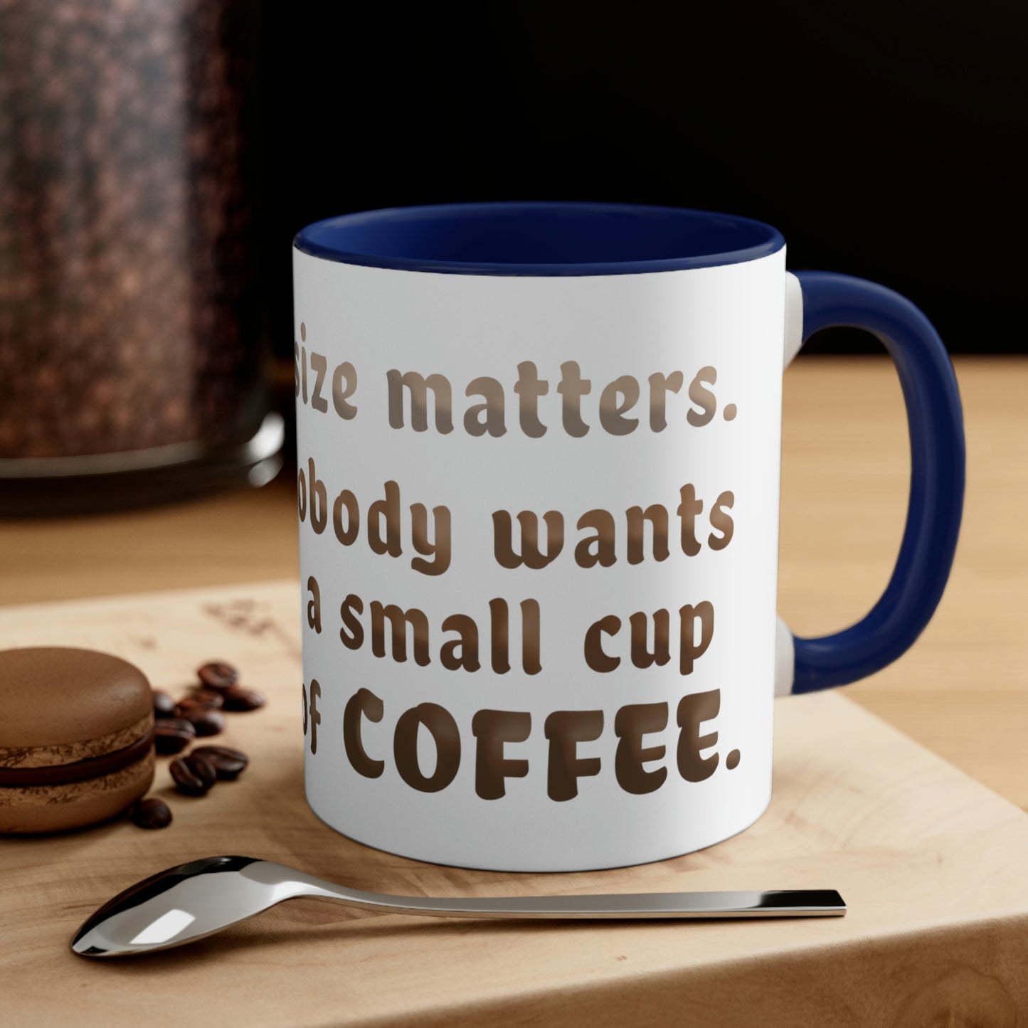 Of course size matters. Nobody wants a small cup of coffee.