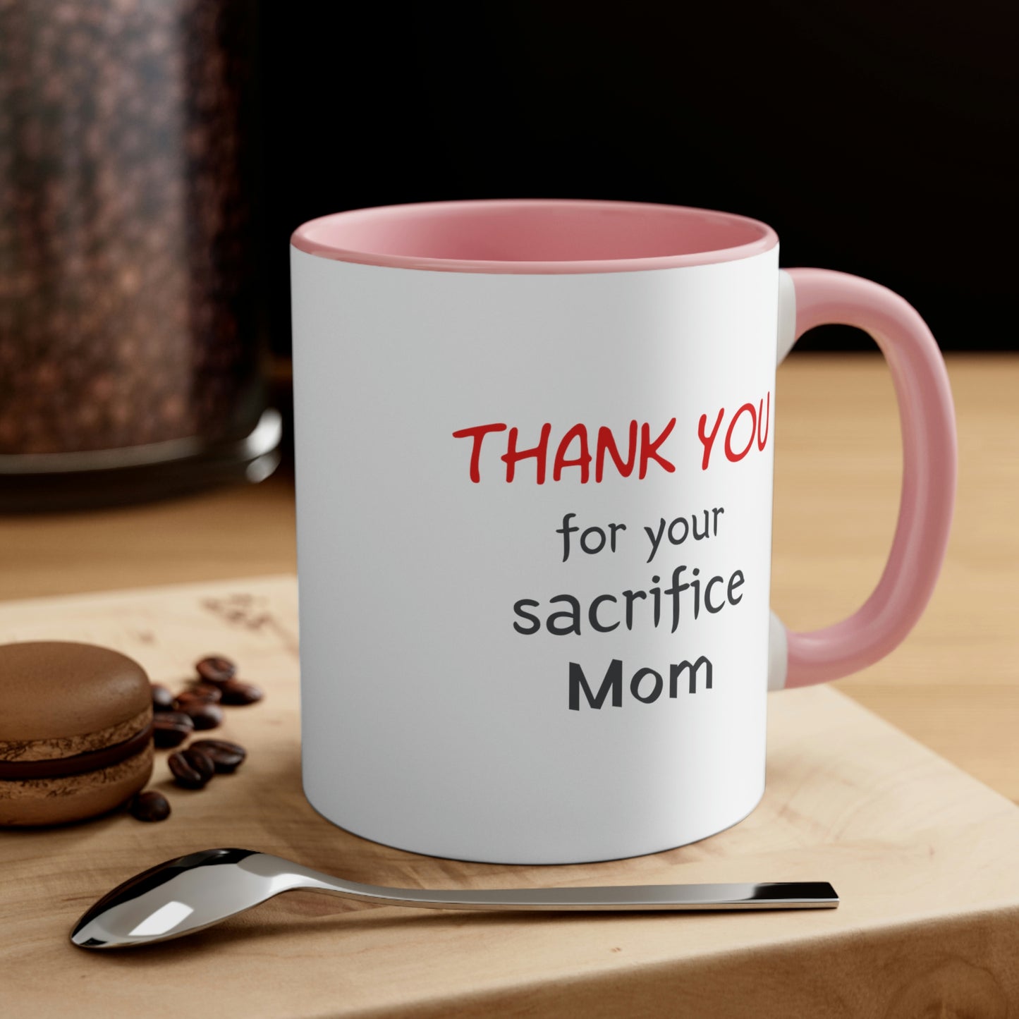 Mother's Day Coffee Mug - Thank You for your Sacrifice, Mom. Coffee lover, Mother's Day gift, souvenir mug, drinkware, holiday gift