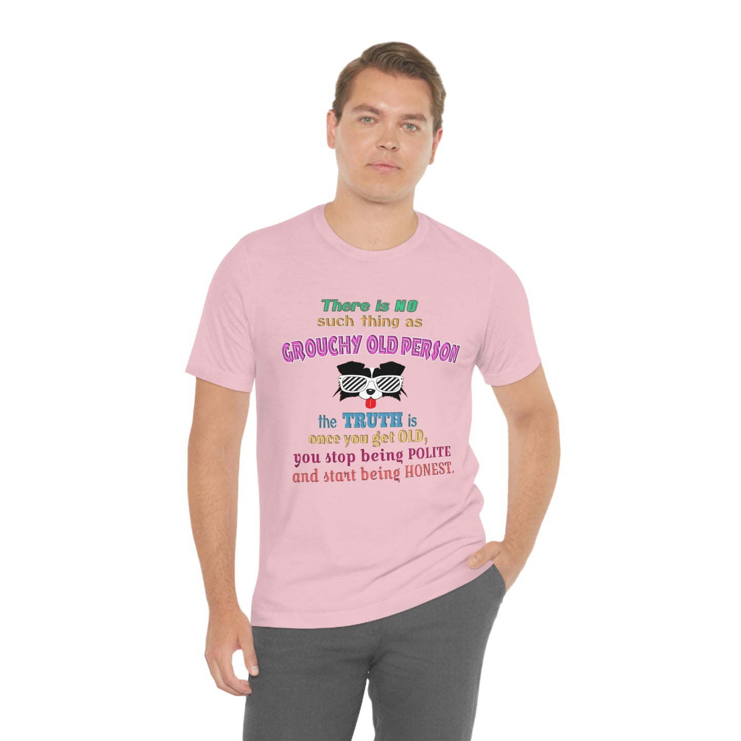 Life Quote Short Sleeve T-Shirt - There is no such thing as grouchy old  person. The truth is once you get old you stop  being polite and start being honest