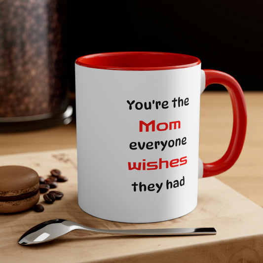 Mother's Day Coffee Mug - You're the Mom everyone wishes they had. - Gift for Mom/Grandma, Gift Ideas, Mother's Day Gift