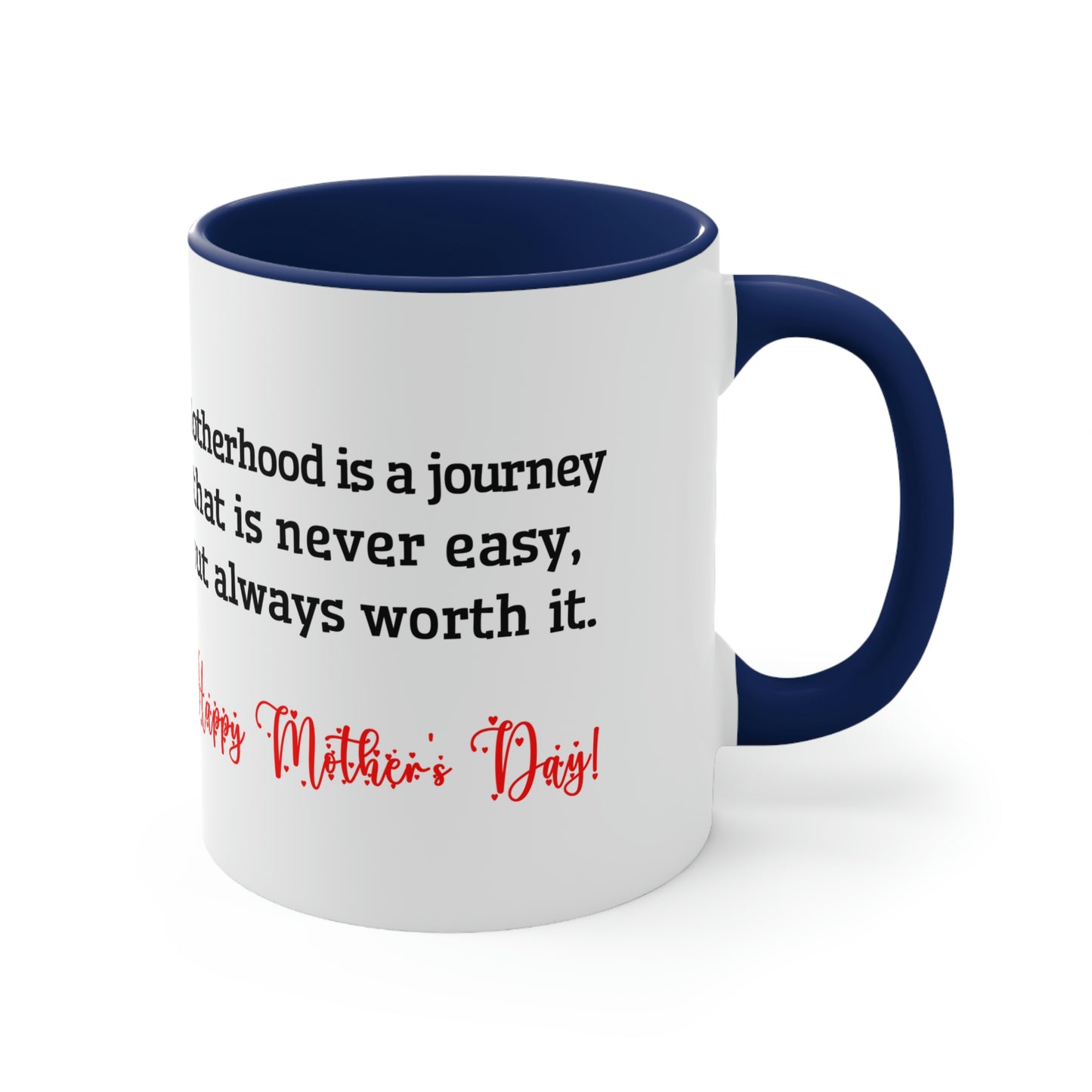 Mother's Day Coffee Mug - Motherhood is a journey that is never easy, but always worth it. Happy Mother's Day! Love you Mom.