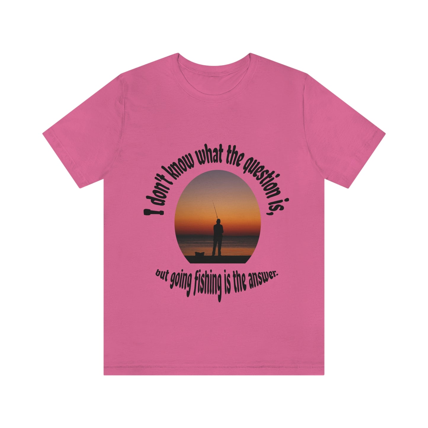 Fishing is the Answer to Life's Problems T-Shirt