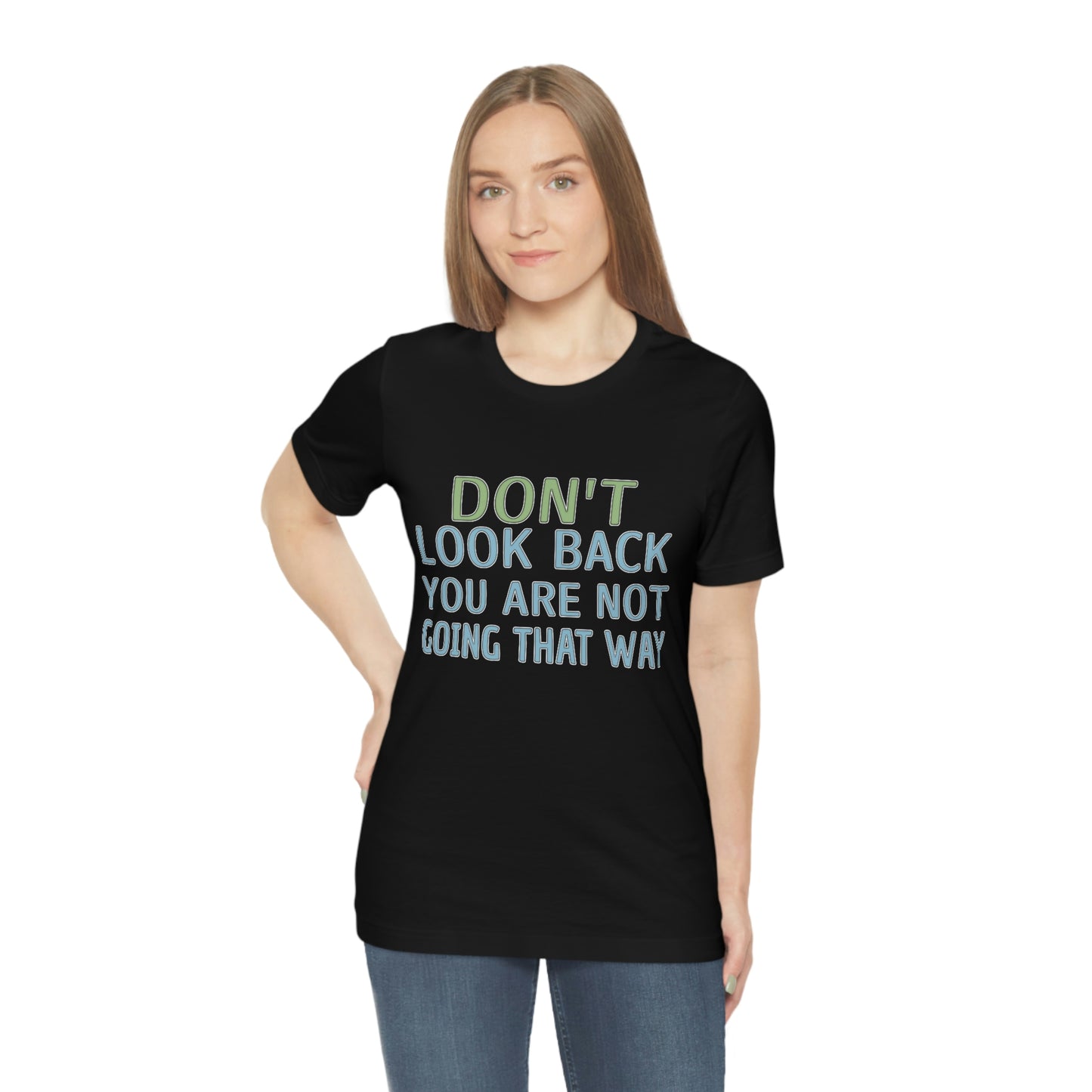 Life Quotes Short Sleeve T-Shirt - Don't look back, you are not going there.