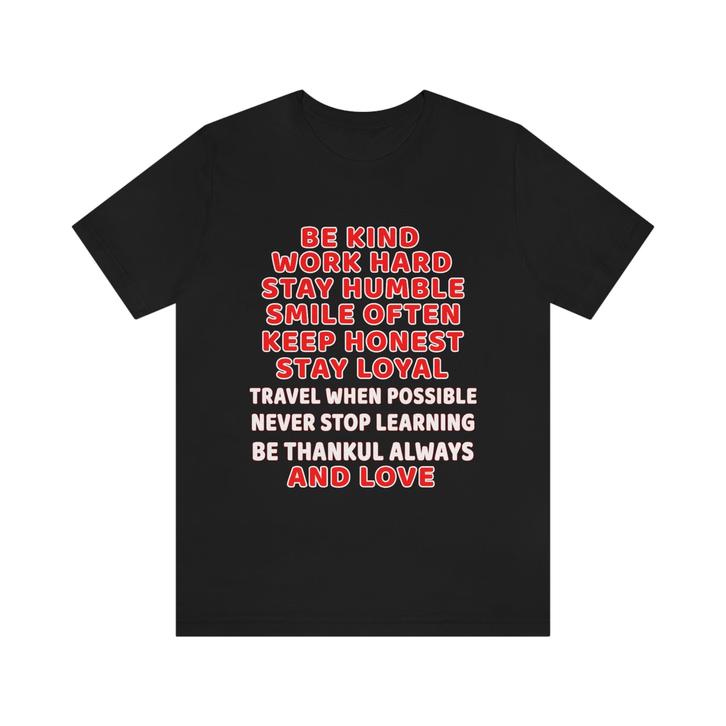 Assorted Short Sleeve T-Shirt - Be kind, work hard, stay humble, smile often, keep honest, stay loyal, travel when possible...