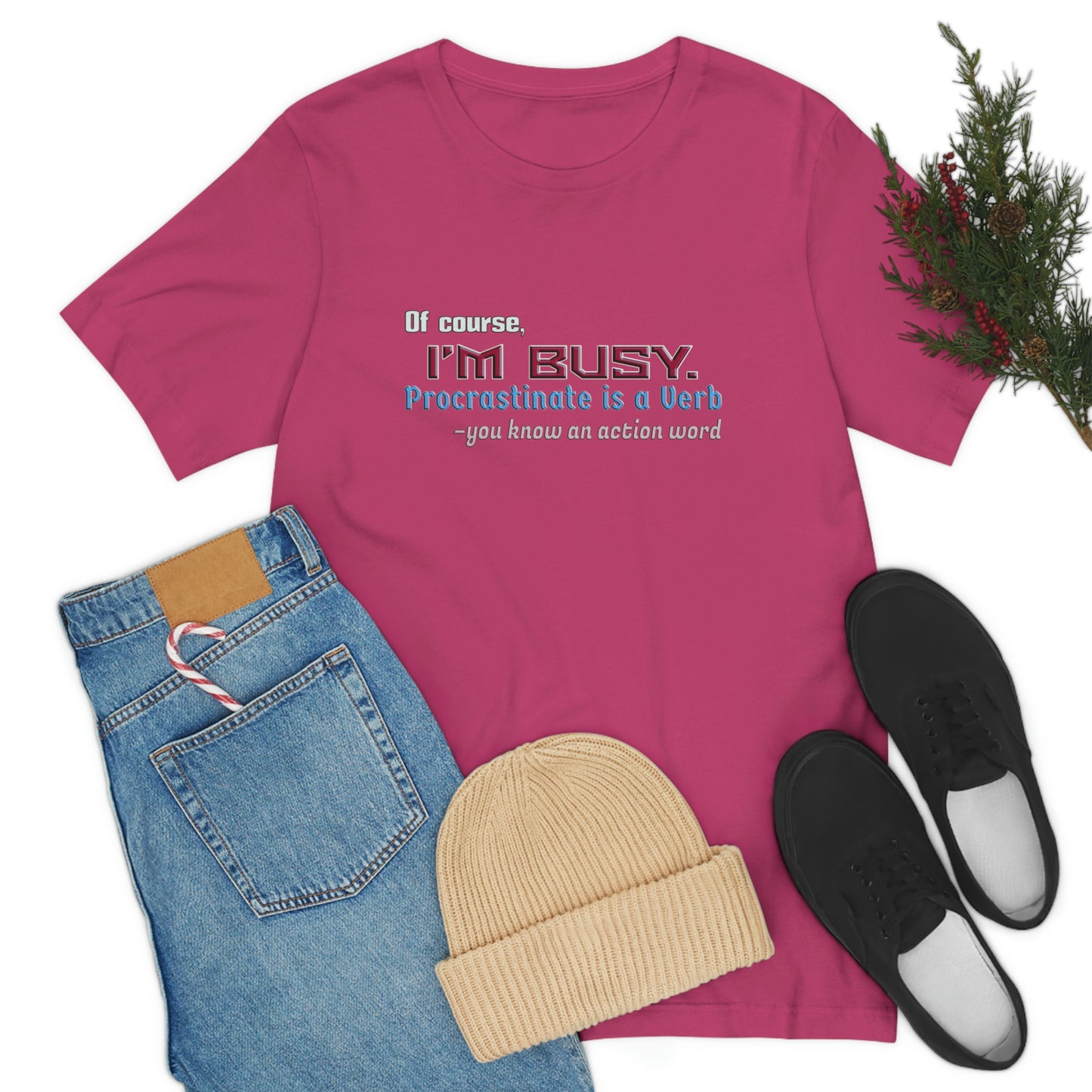 Humorous Short Sleeve T-Shirt - Of course, I'm Busy. Procrastinate is a Verb-you know an action word.  Procrastinator gift, Sarcastic Lazy shirt