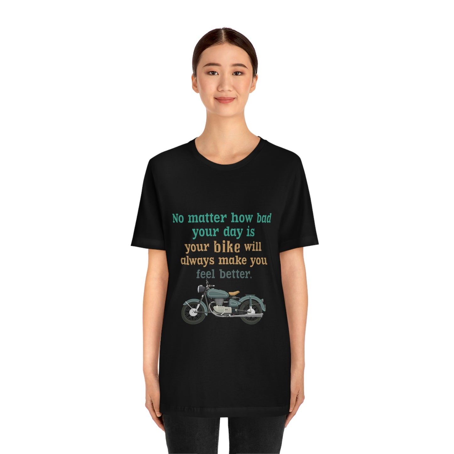 Motorcycle Short Sleeve T-Shirt - No matter how bad your day is your bike will always make you feel better.