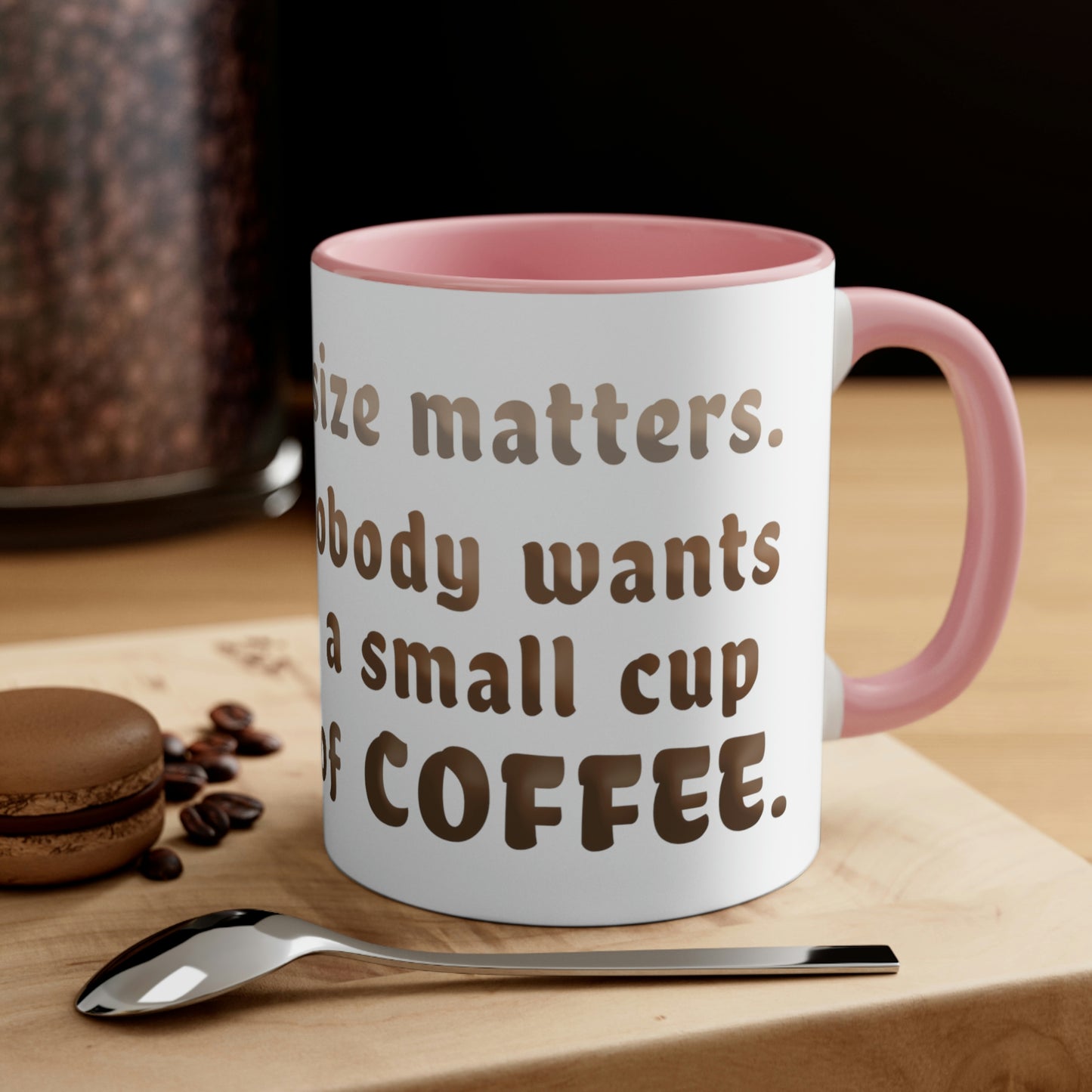 Of course size matters. Nobody wants a small cup of coffee.