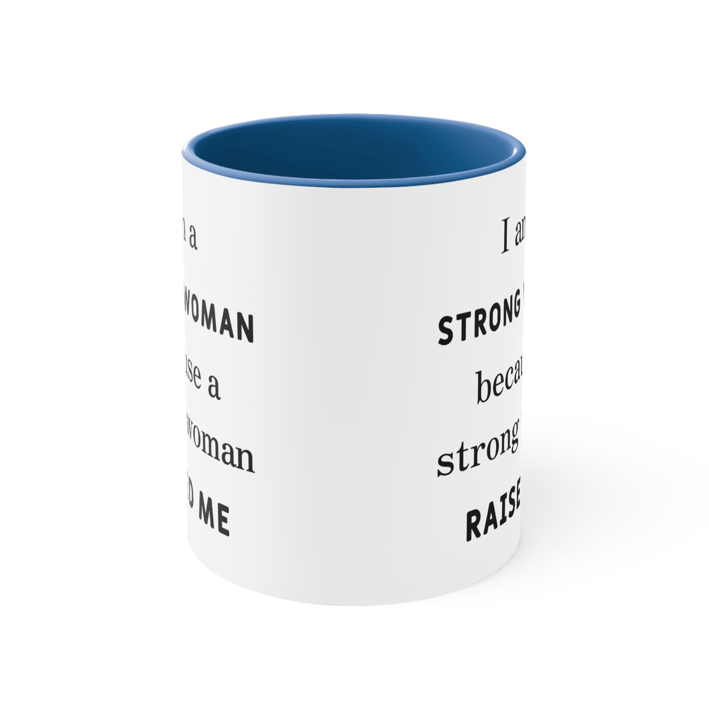 Mother's Day Coffee Mug - I am a Strong woman because a strong woman raised me