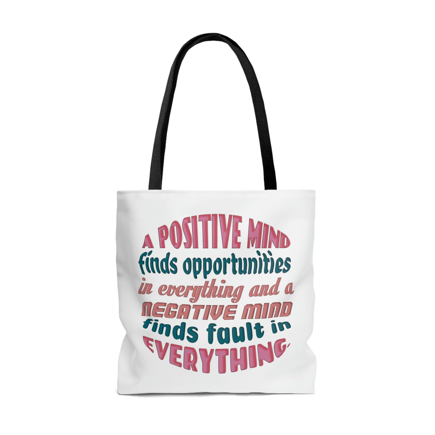 Tote Bag - A positive mind finds opportunities in everything and a negative mind finds fault in everything.