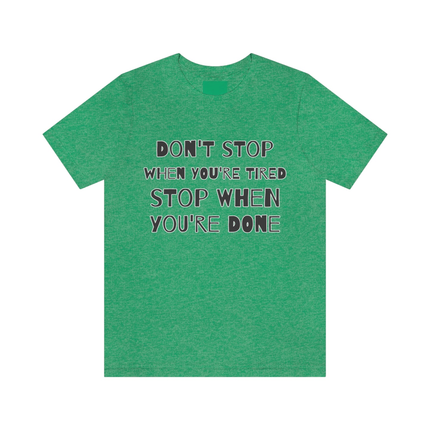 Short Sleeve T-Shirt - Don't stop when you're tired, stop when you're done.