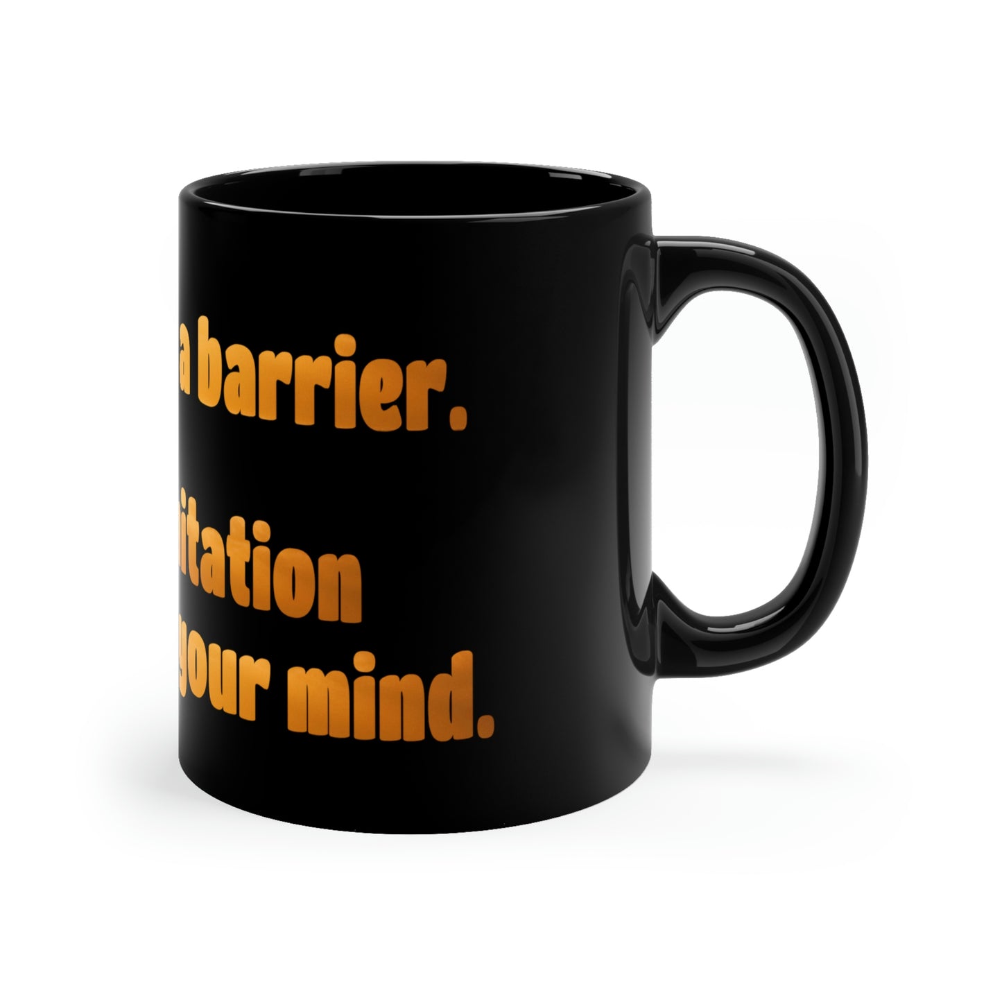 Life Quotes 11oz Black Coffee Mug - Age is not a Barrier, it's a limitation you put on your mind.