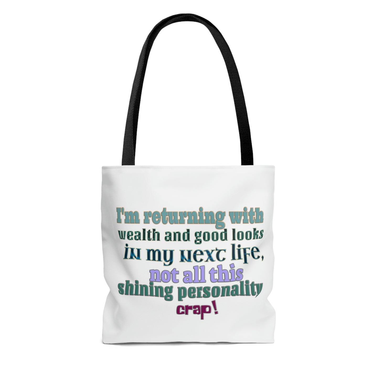 Tote Bag - I'm returning with wealth and good looks in my next life, not all this shining personality crap!