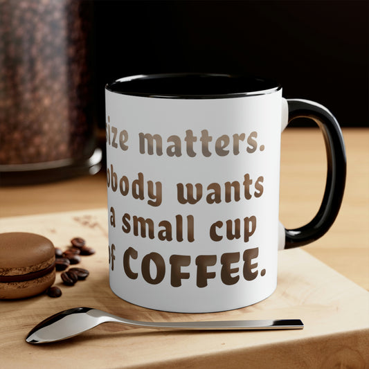 Of course size matters. Nobody wants a small cup of coffee.