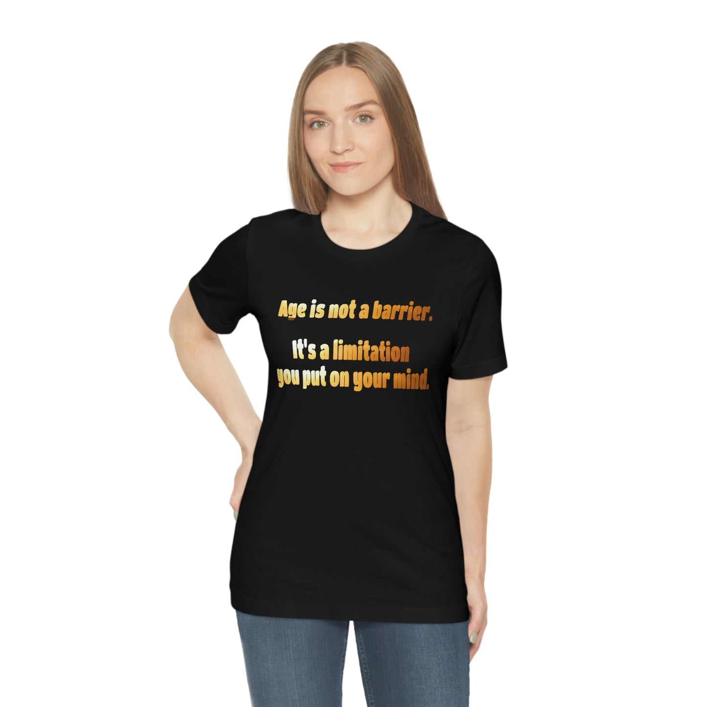 Life Quotes Short Sleeve T-Shirt - Age is not a Barrier, it's a limitation you put on your mind.