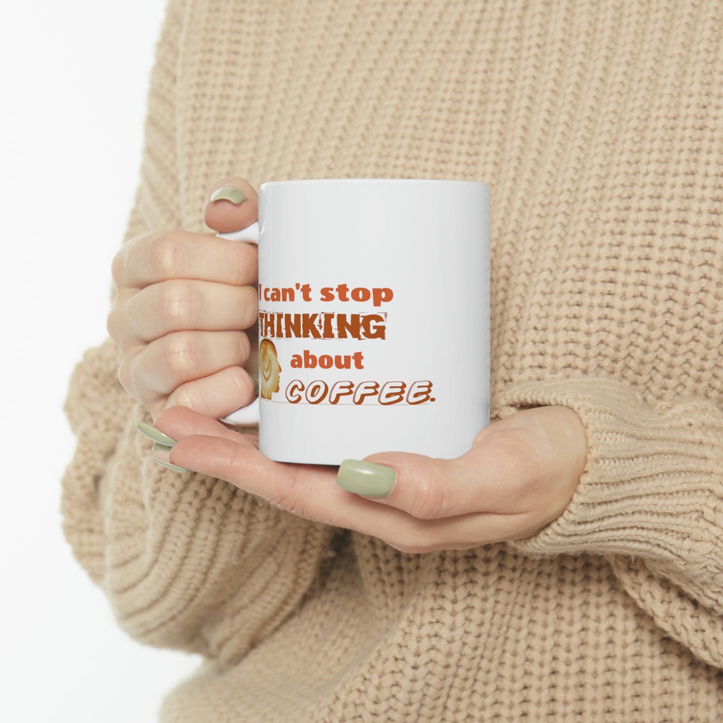 Coffee Mug - I Can't Stop Thinking About Coffee