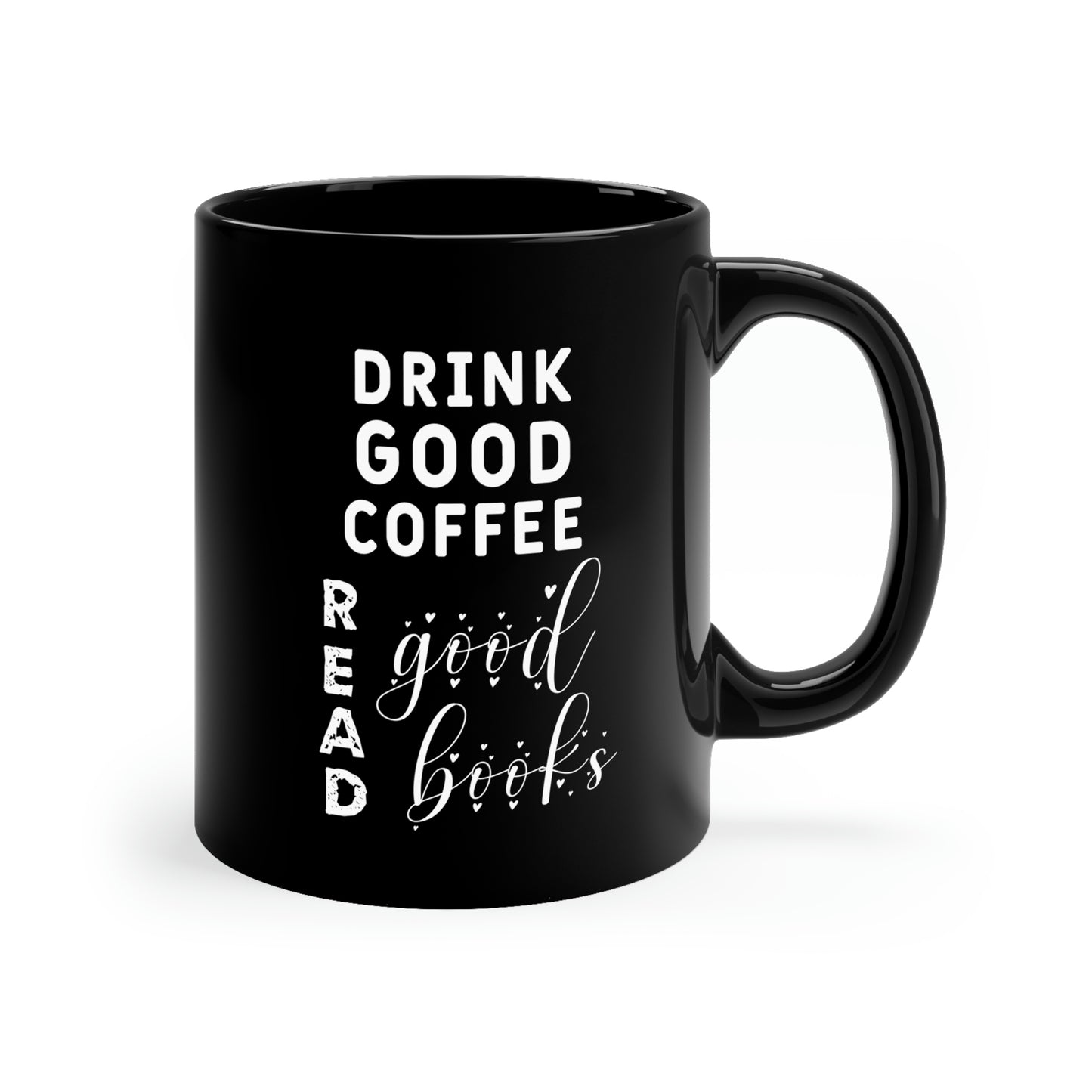 11oz Black Mug - Drink good coffee. Read good books.