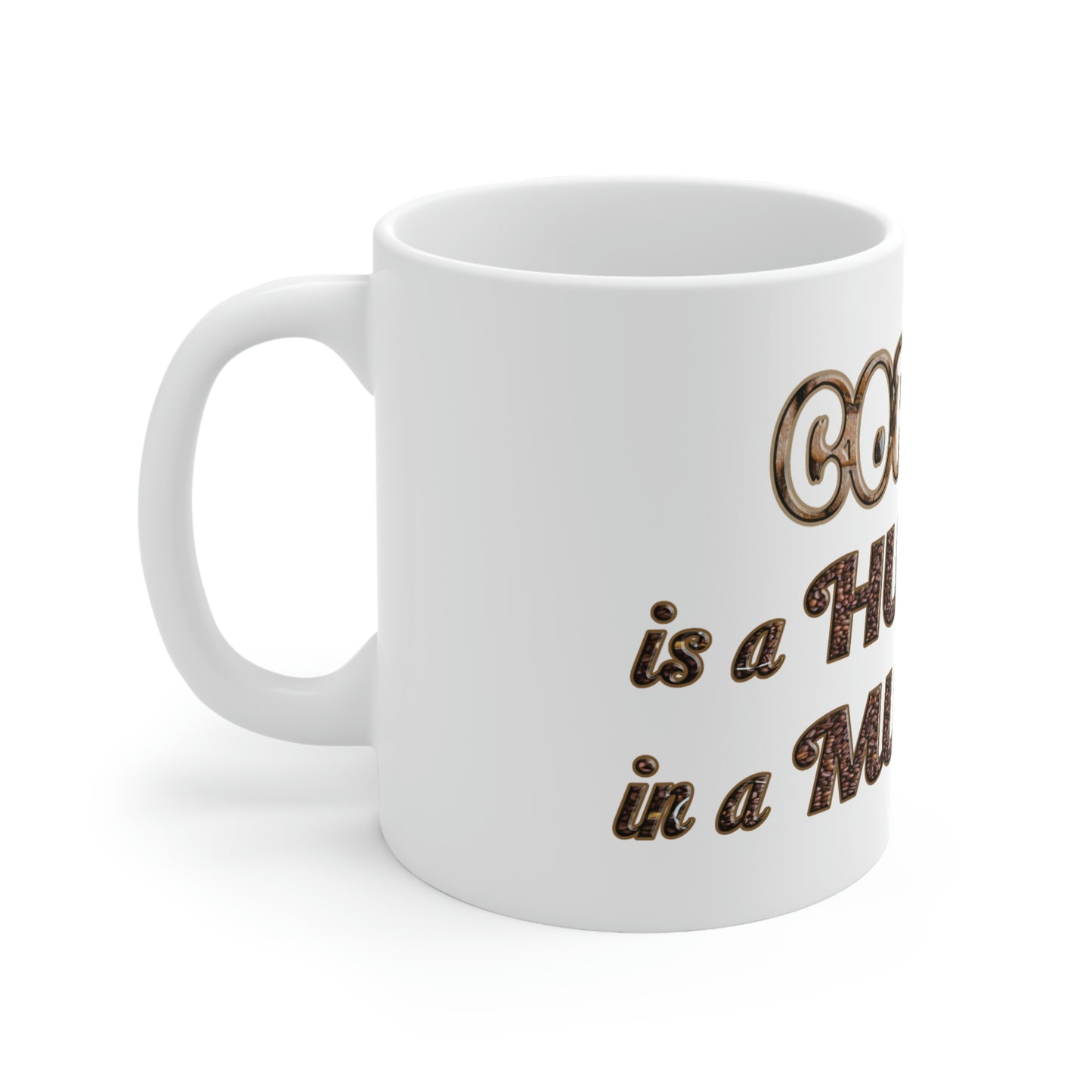 Coffee Mug - Coffee is a Hug in a Mug.