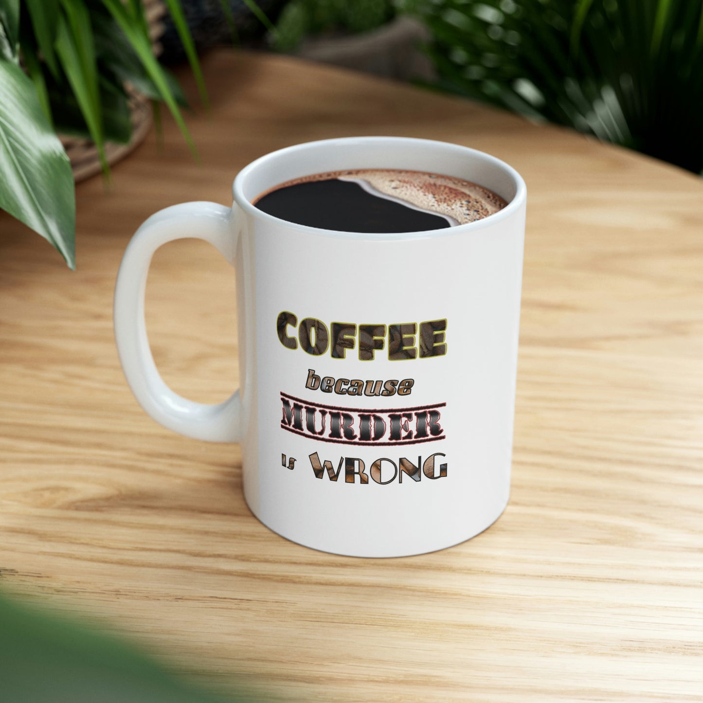 Coffee Mug - COFFEE because Murder is Wrong.