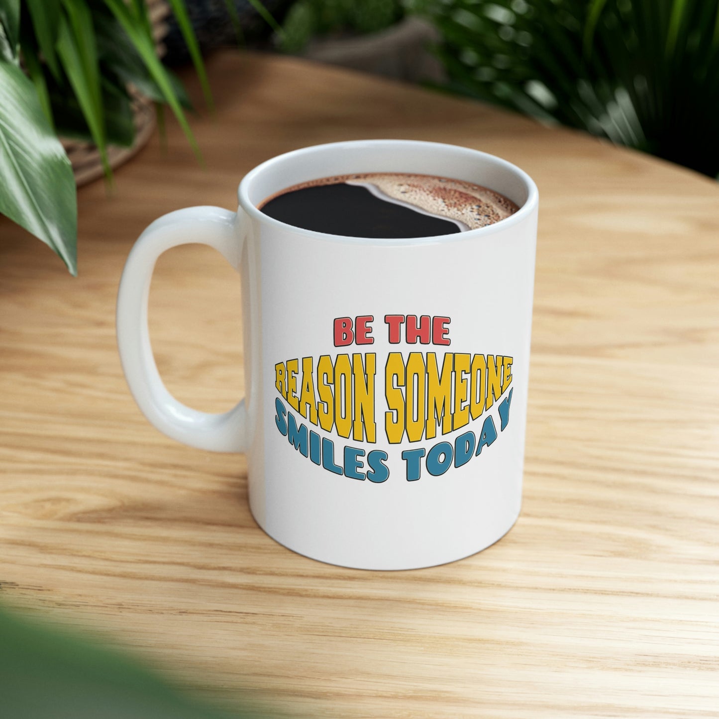 Be the reason someone smiles today. Coffee Lover, Gift for Her, Friend Gift, Ceramic mug, Morning Coffee