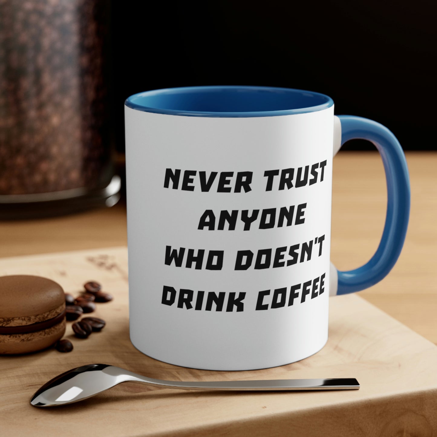 Coffee Mug - Never trust anyone who doesn't drink coffee