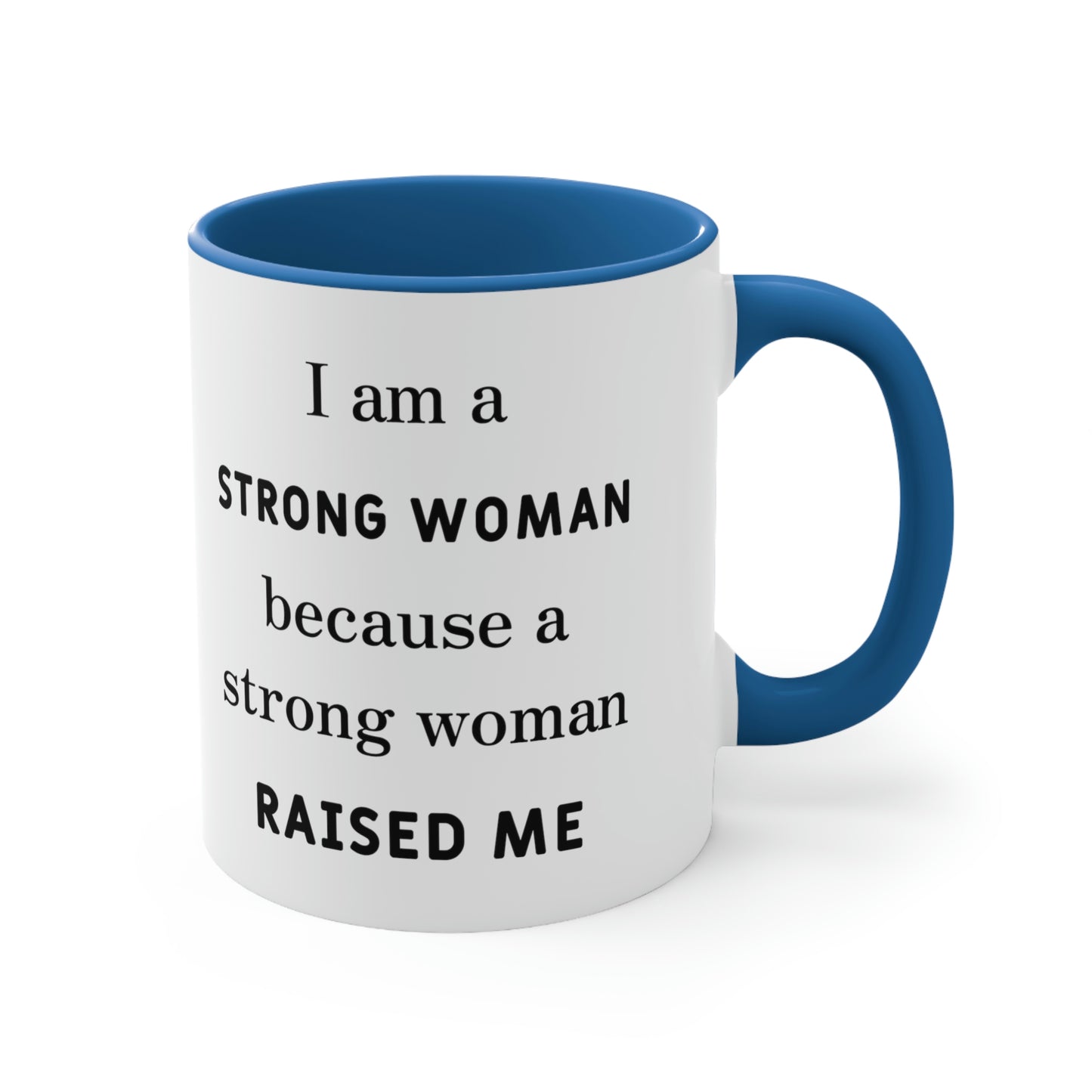 Mother's Day Coffee Mug - I am a Strong woman because a strong woman raised me