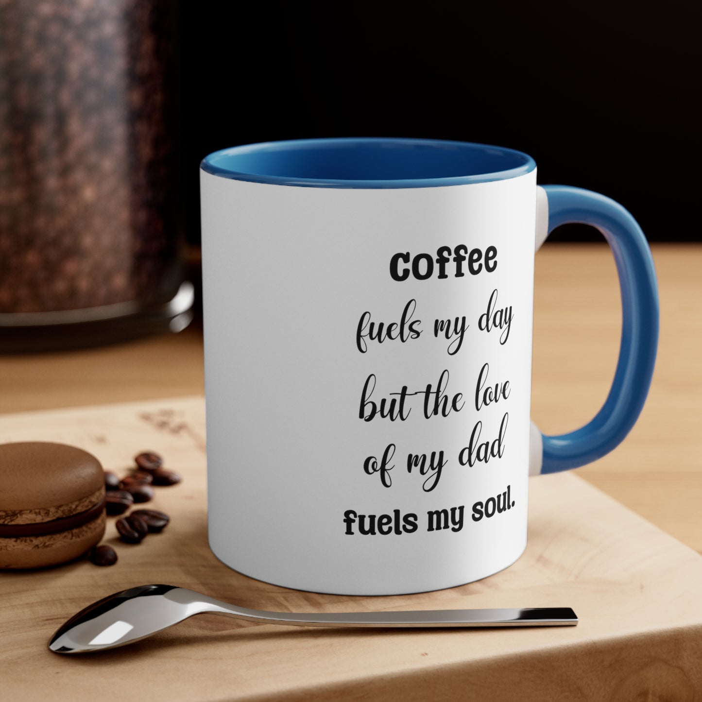 Father's Day Coffee Mug - Coffee fuels my day, but the love of my dad fuels my soul.