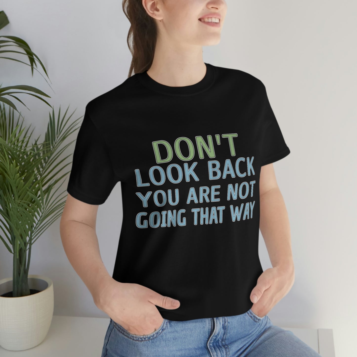 Life Quotes Short Sleeve T-Shirt - Don't look back, you are not going there.