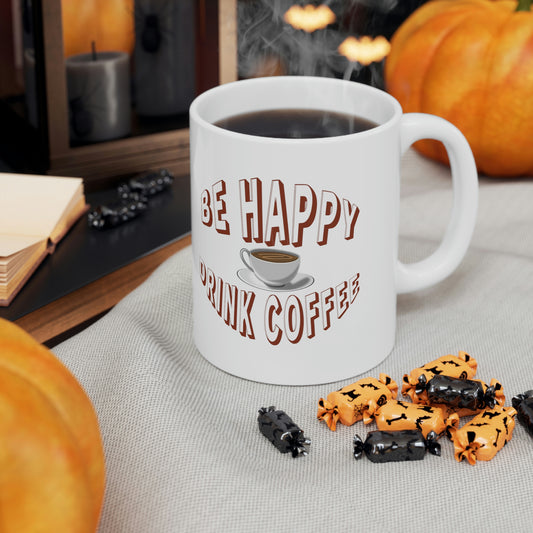 Coffee Mug - Be Happy Drink Coffee