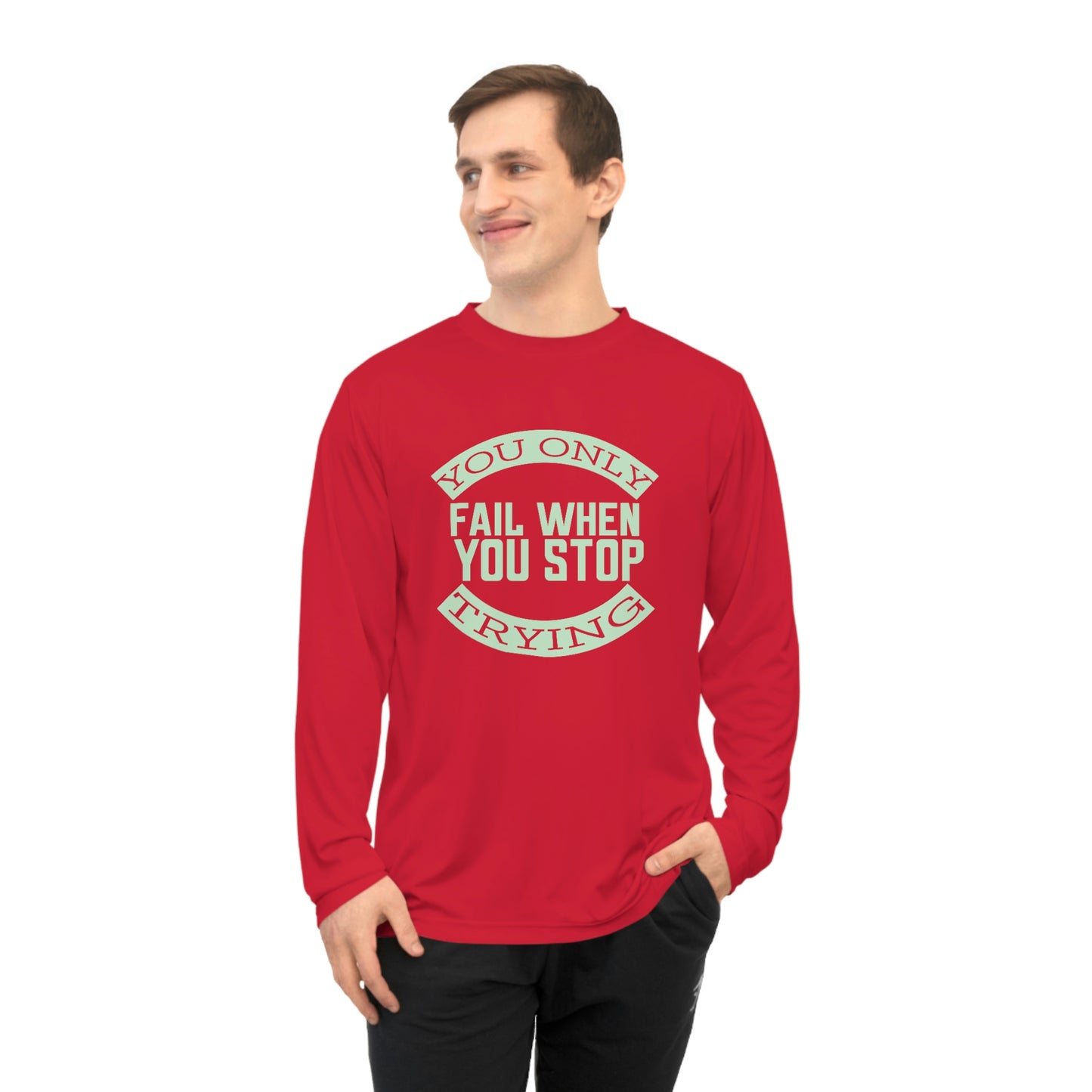 Long Sleeve T-Shirt - You only fail when you stop trying.