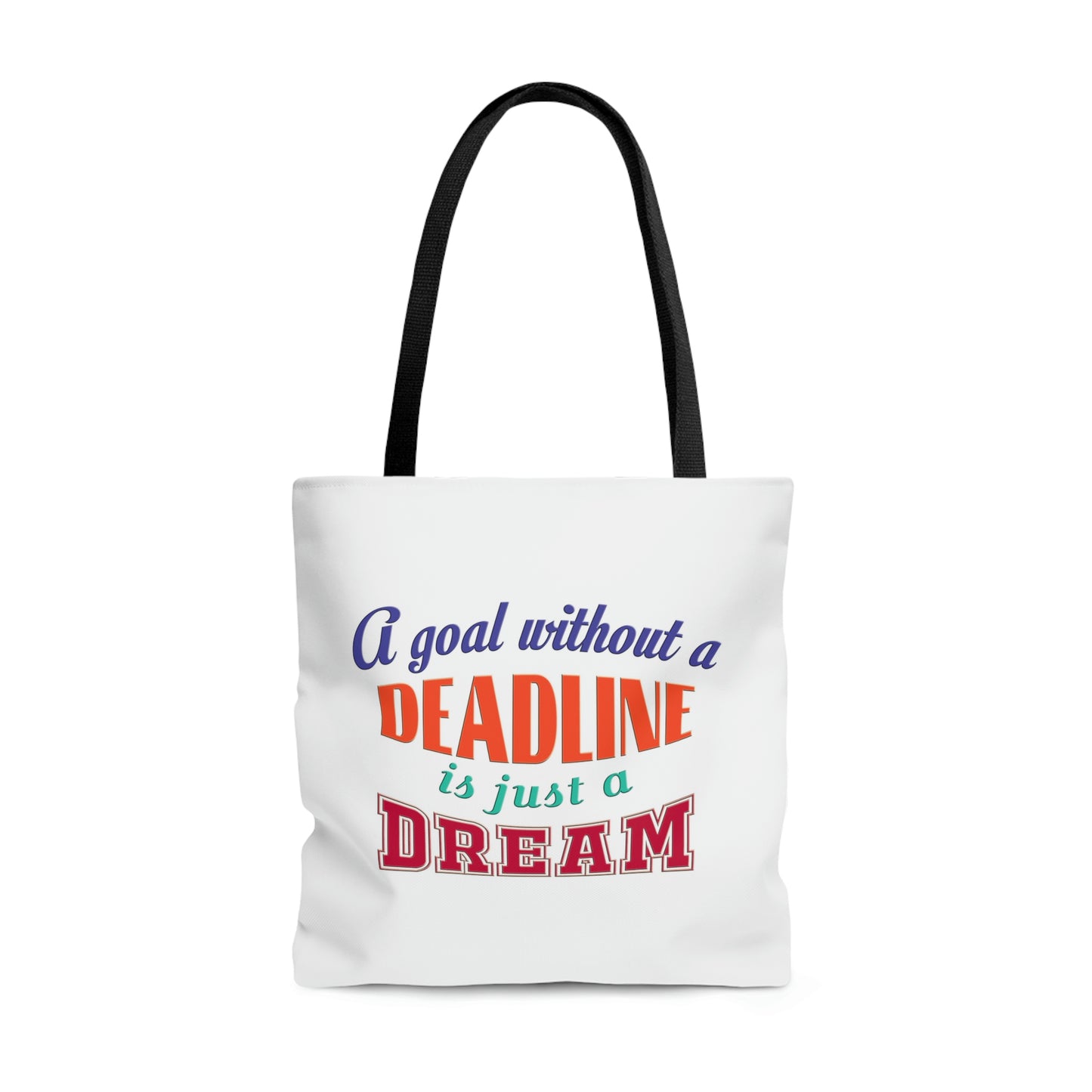 Tote Bag - A goal without a deadline is just a dream.