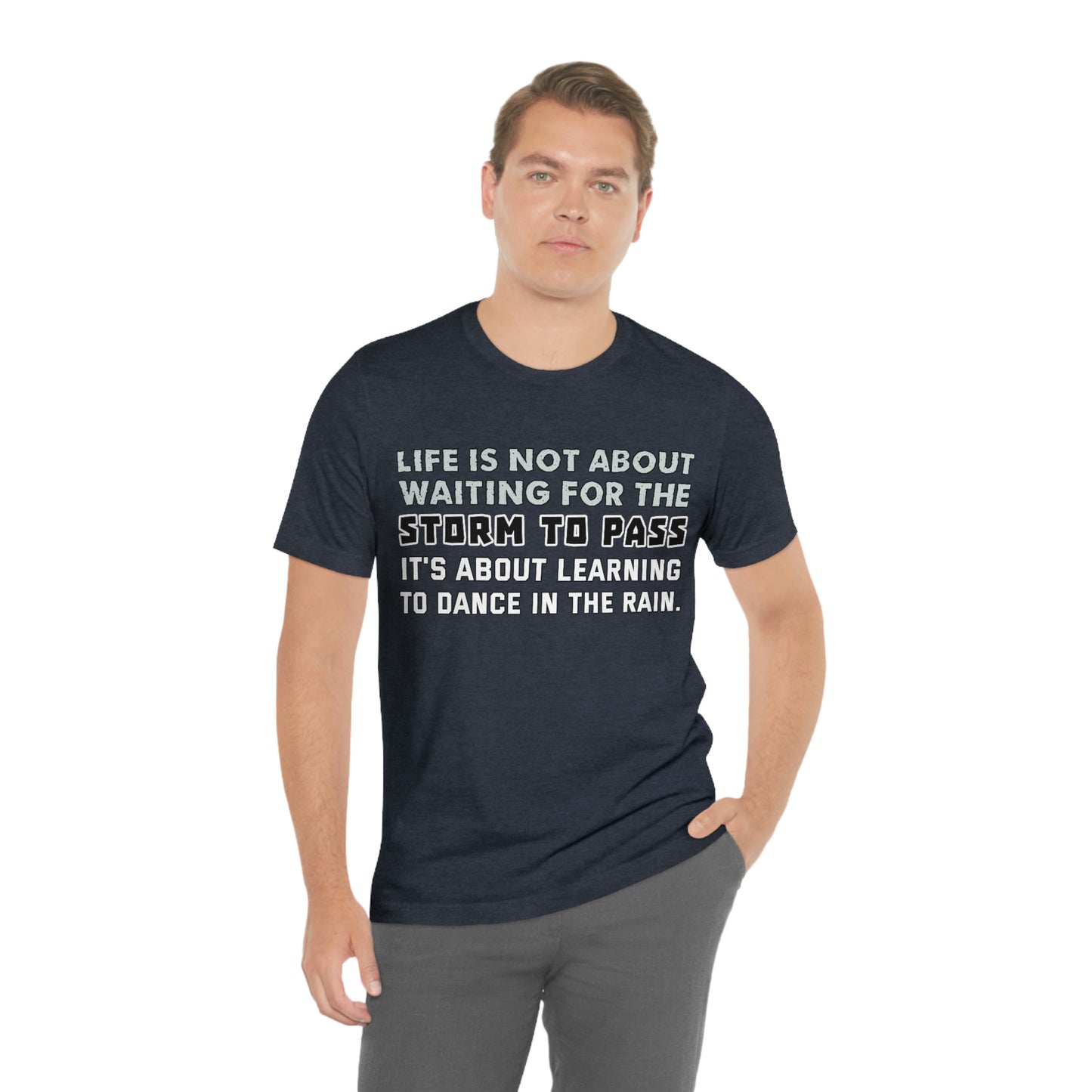 Motivational Short Sleeve T-Shirt - Life is not about waiting for the storm to pass, it's about learning to dance in the rain.