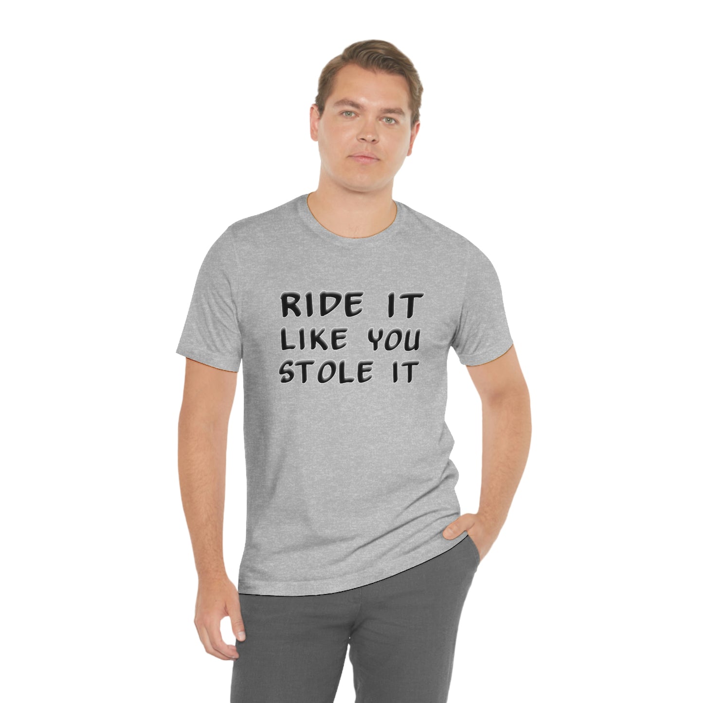 Motorcycle Short Sleeve T-Shirt - Ride it like you stole it.