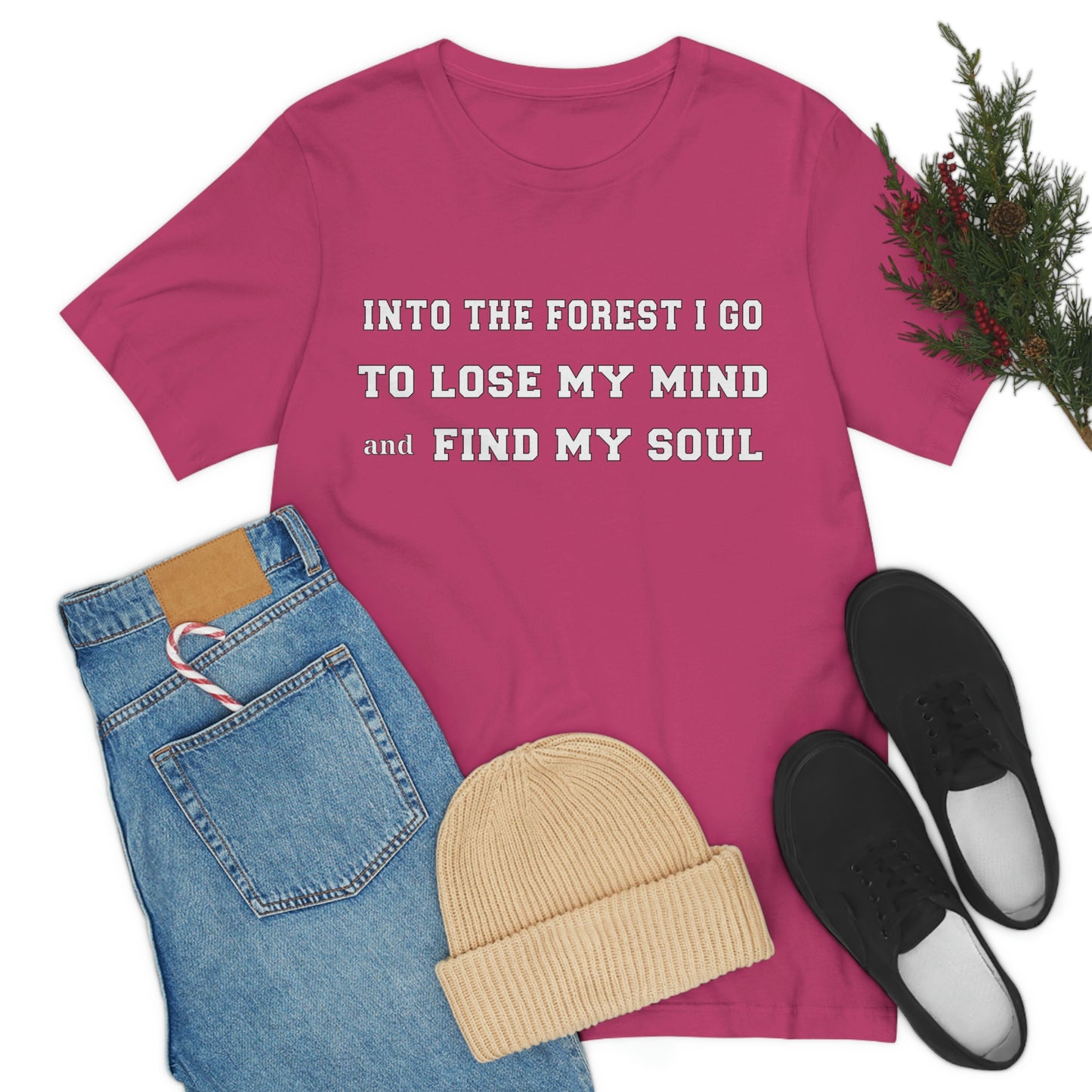 T-Shirt - Into the forest I go, to lose my mind and find my soul.