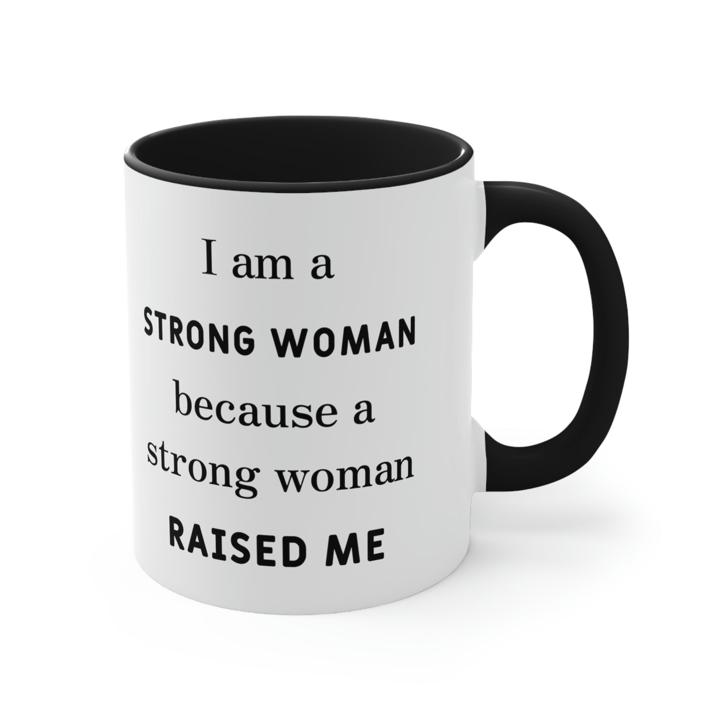 Mother's Day Coffee Mug - I am a Strong woman because a strong woman raised me