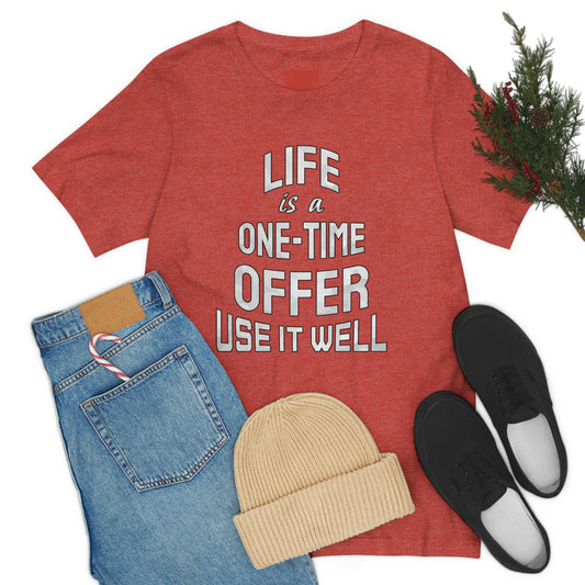 Short Sleeve T-shirt - Life is a one-time offer, use it well.